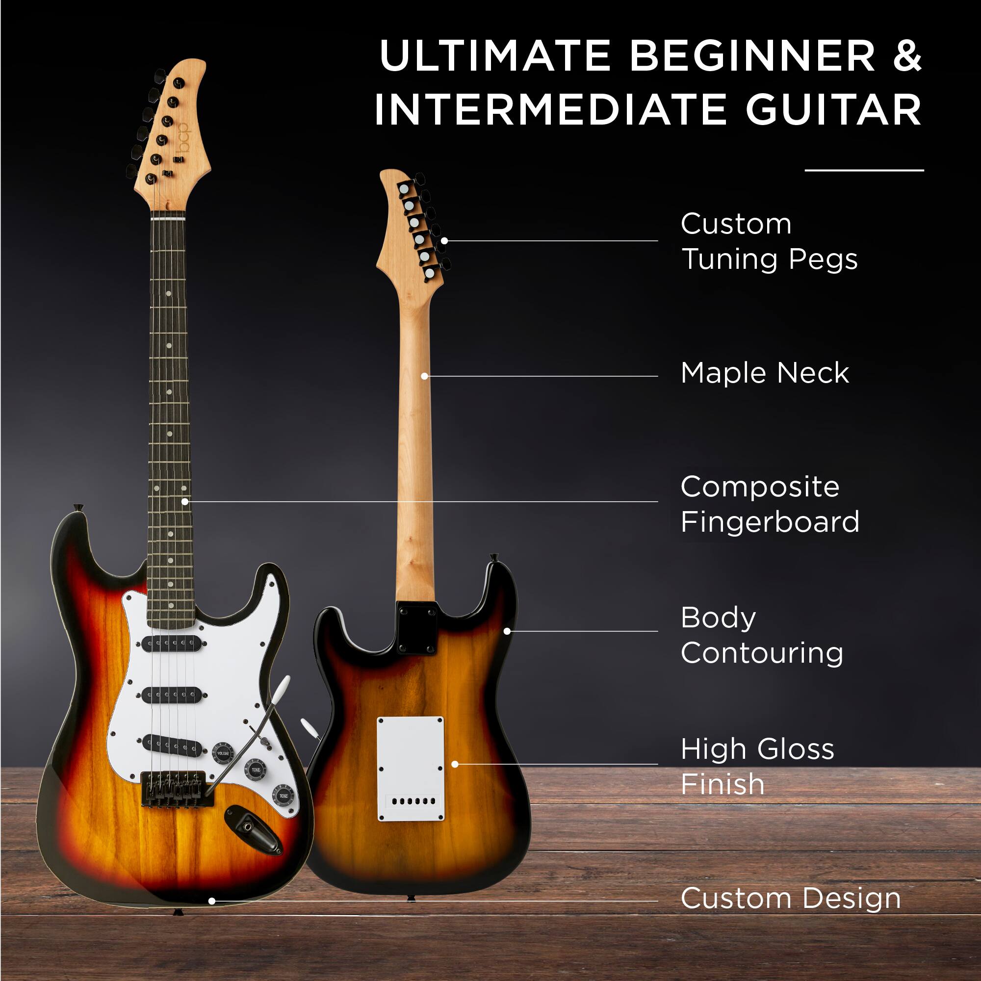 ULTIMATE BEGINNER & INTERMEDIATE GUITAR

- Custom Tuning Pegs
- Maple Neck
- Composite Fingerboard
- Body Contouring
- High Gloss Finish
- Custom Design