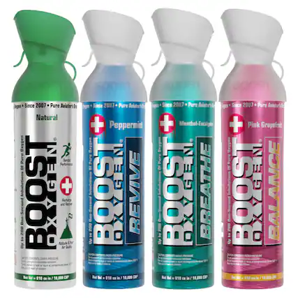 BOOST OXYGEN
Since 2007 • Pure Aviator's Breath
Natural
Aerobic Performance
Recharge and Recover
One-Second Inhalations
Up to 200 to Altitude Quality
BOOST OXYGEN
Since 2007 • Pure Aviator's Breath
Peppermint
BREATHE
One-Second Inhalations
Up to 200
BOOST OXYGEN
Since 2007 • Pure Aviator's Breath
Menthol-Eucalyptus
BALANCE
One-Second Inhalations
Up to 200
BOOST OXYGEN
Since 2007 • Pure Aviator's Breath
Pink Grapefruit
REVIVE
One-Second Inhalations
Up to 200
CONTENTS UNDER PRESSURE
CAUTION: Contents under pressure. Do not puncture or incinerate container. Keep out of reach of children. Store at temperatures below 120°F.
Net Vol = 610 cu in / 10,000 CAP