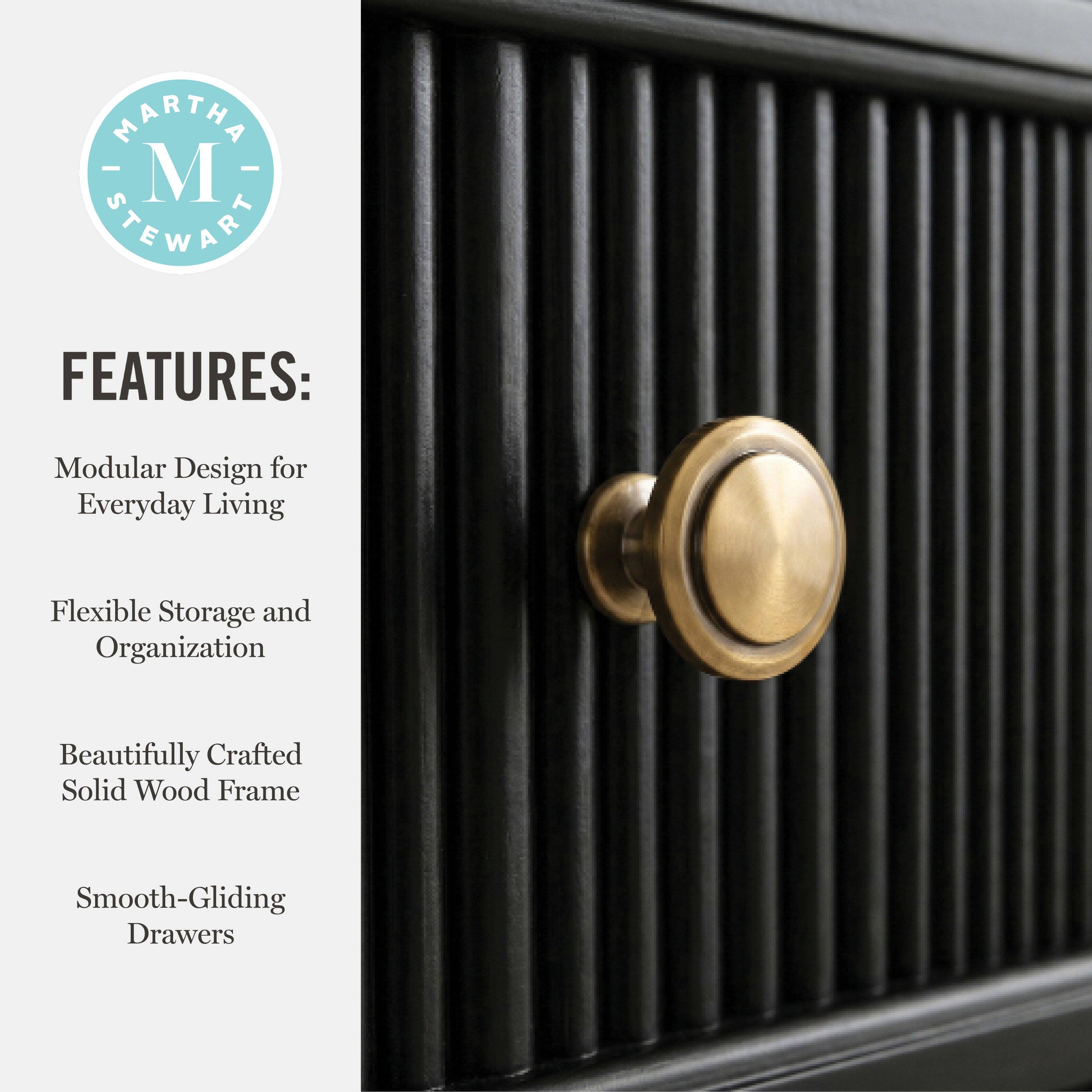 MARTHA - M STEWART FEATURES: Modular Design for Everyday Living Flexible Storage and Organization Beautifully Crafted Solid Wood Frame Smooth-Gliding Drawers