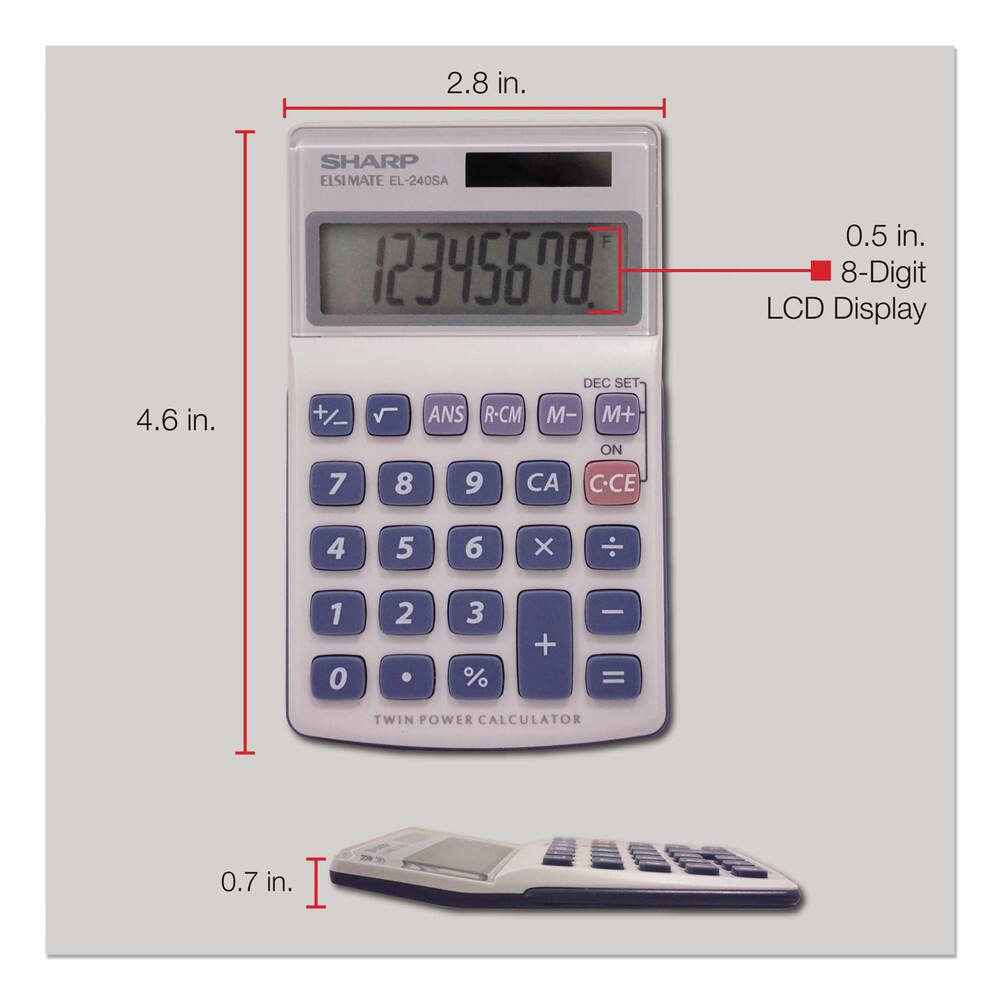 2.8 in.  
SHARP ELSIMATE EL-240SA  
0.5 in.  
8-Digit LCD Display  
4.6 in.  
0.7 in.  
TWIN POWER CALCULATOR