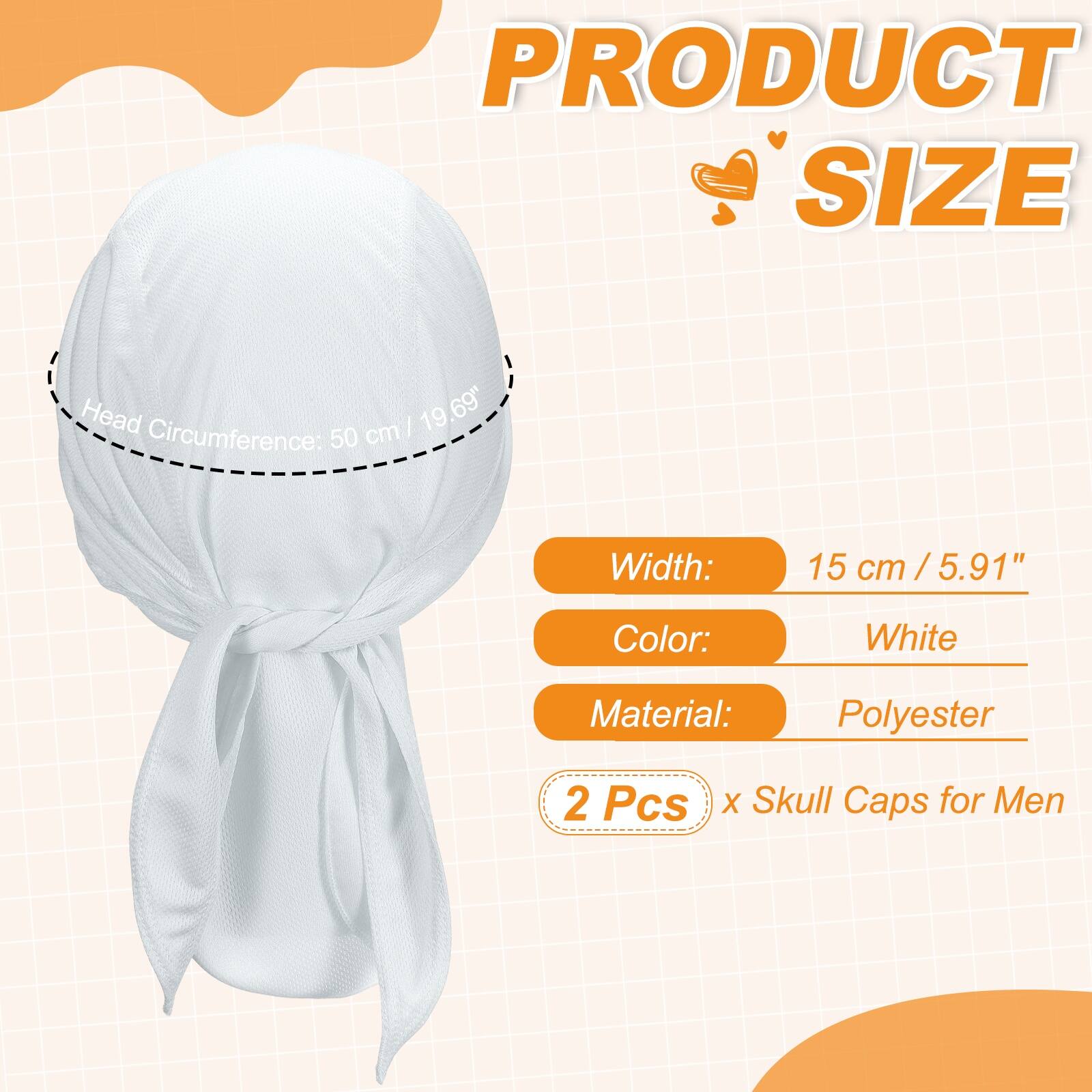 PRODUCT SIZE

Head Circumference: 50 cm / 19.69"

Width: 15 cm / 5.91"

Color: White

Material: Polyester

2 Pcs x Skull Caps for Men