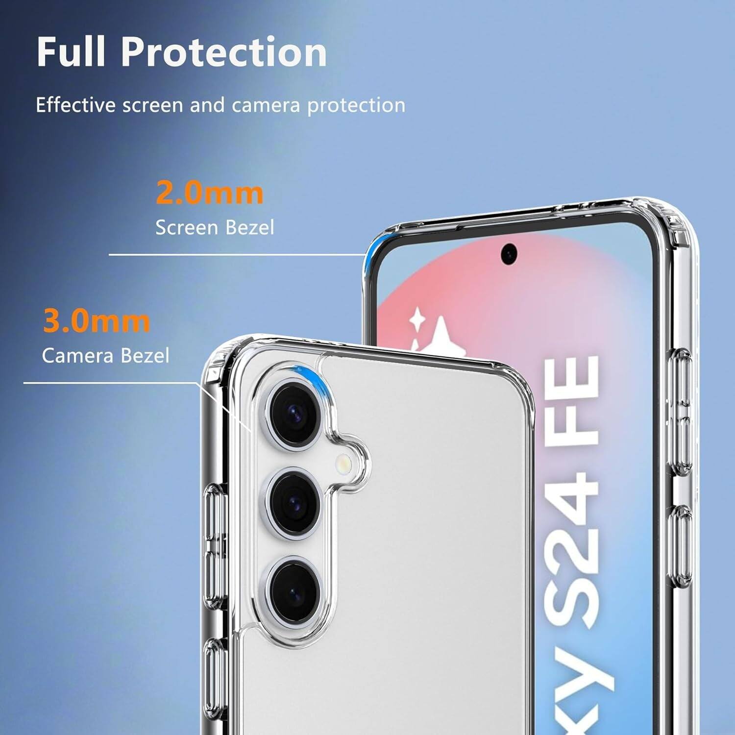 Full Protection
Effective screen and camera protection
2.0mm Screen Bezel
3.0mm Camera Bezel
FE S24