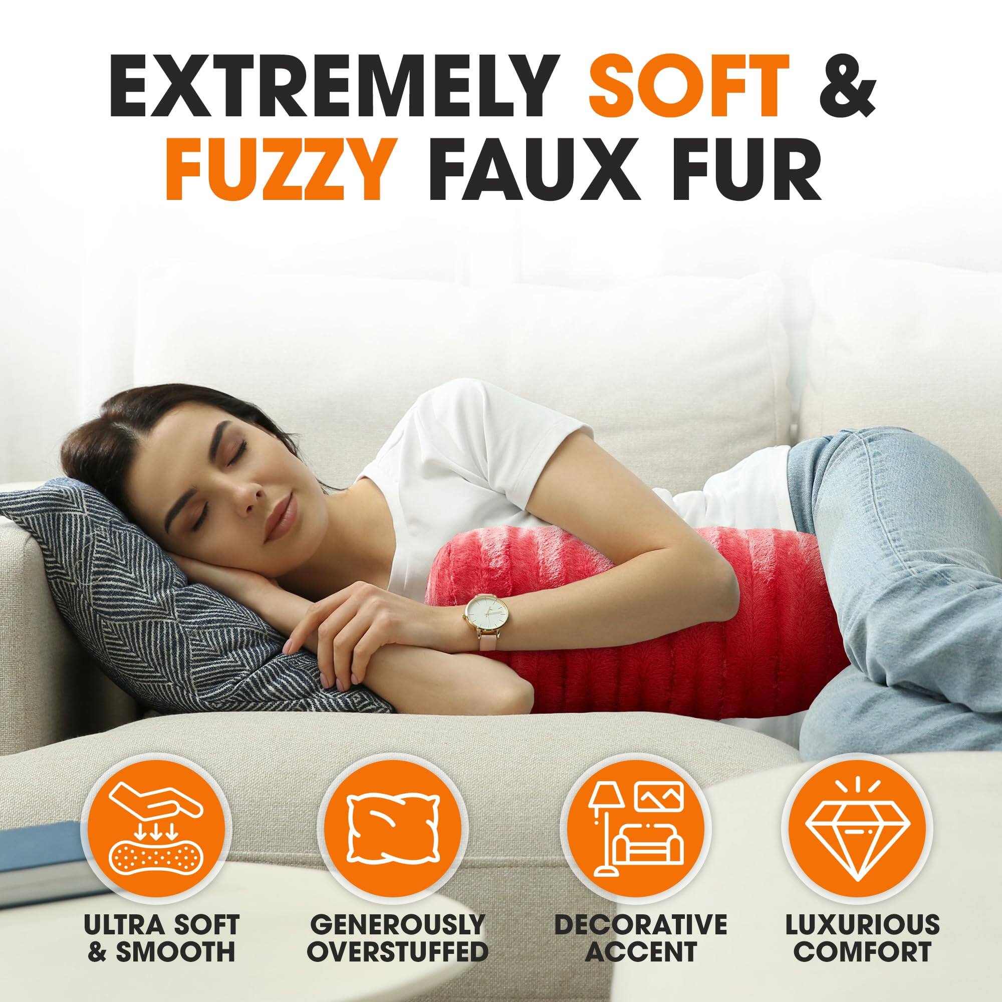 EXTREMELY SOFT & FUZZY FAUX FUR

ULTRA SOFT & SMOOTH  
GENEROUSLY OVERSTUFFED  
DECORATIVE ACCENT  
LUXURIOUS COMFORT