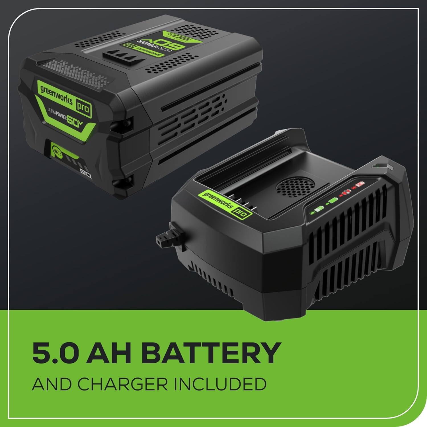 OS 4444 ORC OS  
Greenworks LATRAPOWER pro 60Y CCEB SO  
Greenworks pro -5-5-0-B 5.0  
BATTERY AND CHARGER INCLUDED  

5.0 AH BATTERY  
AND CHARGER INCLUDED