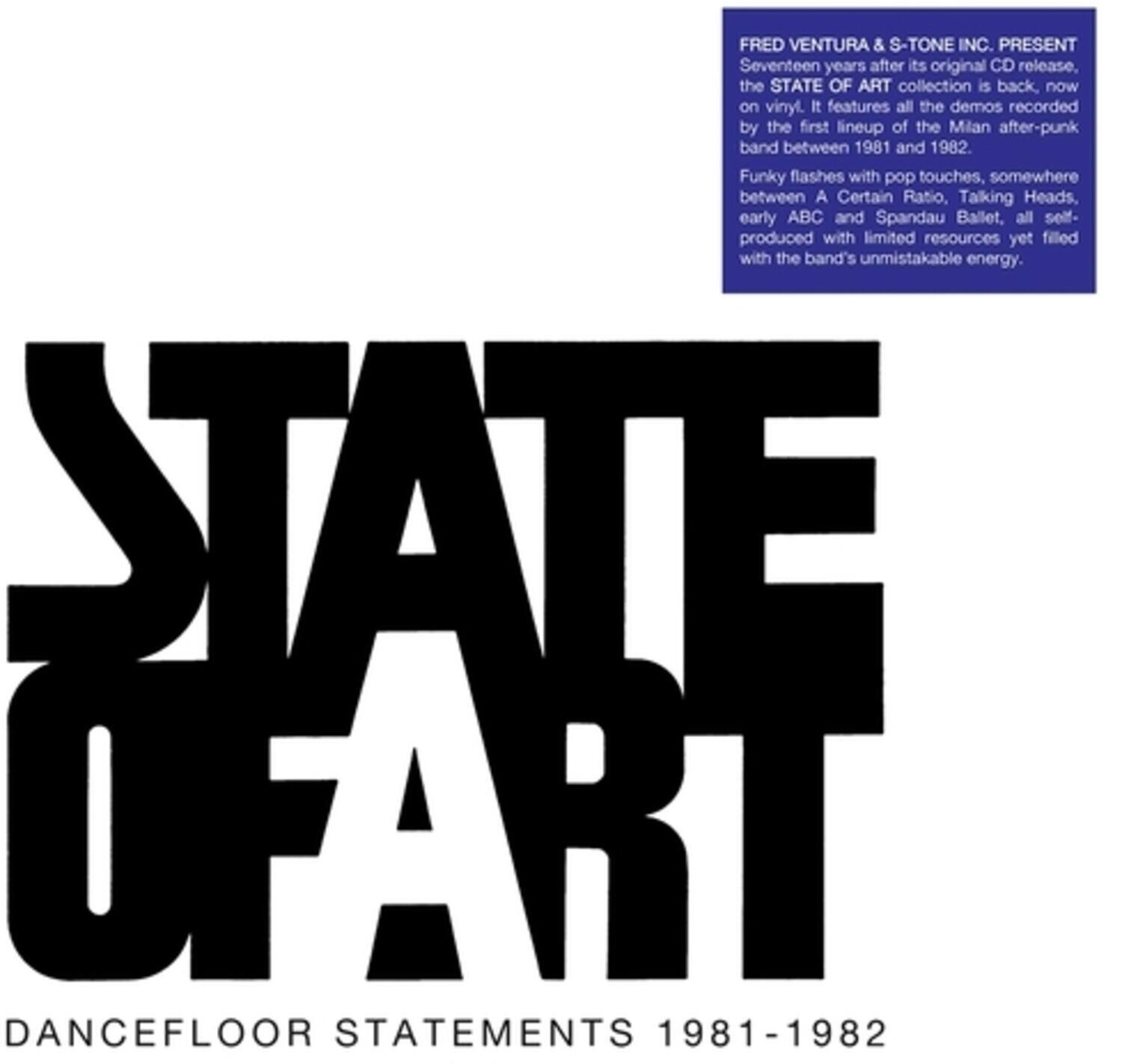 FRED VENTURA & S-TONE INC. PRESENT

Seventeen years after its original CD release, the STATE OF ART collection is back, now on vinyl. It features all the demos recorded by the first lineup of the Milan after-punk band between 1981 and 1982. Funky flashes with pop touches, somewhere between A Certain Ratio, Talking Heads, early ABC and Spandau Ballet, all self-produced with limited resources yet filled with the band's unmistakable energy.

STATE OF ART
DANCEFLOOR STATEMENTS 1981-1982