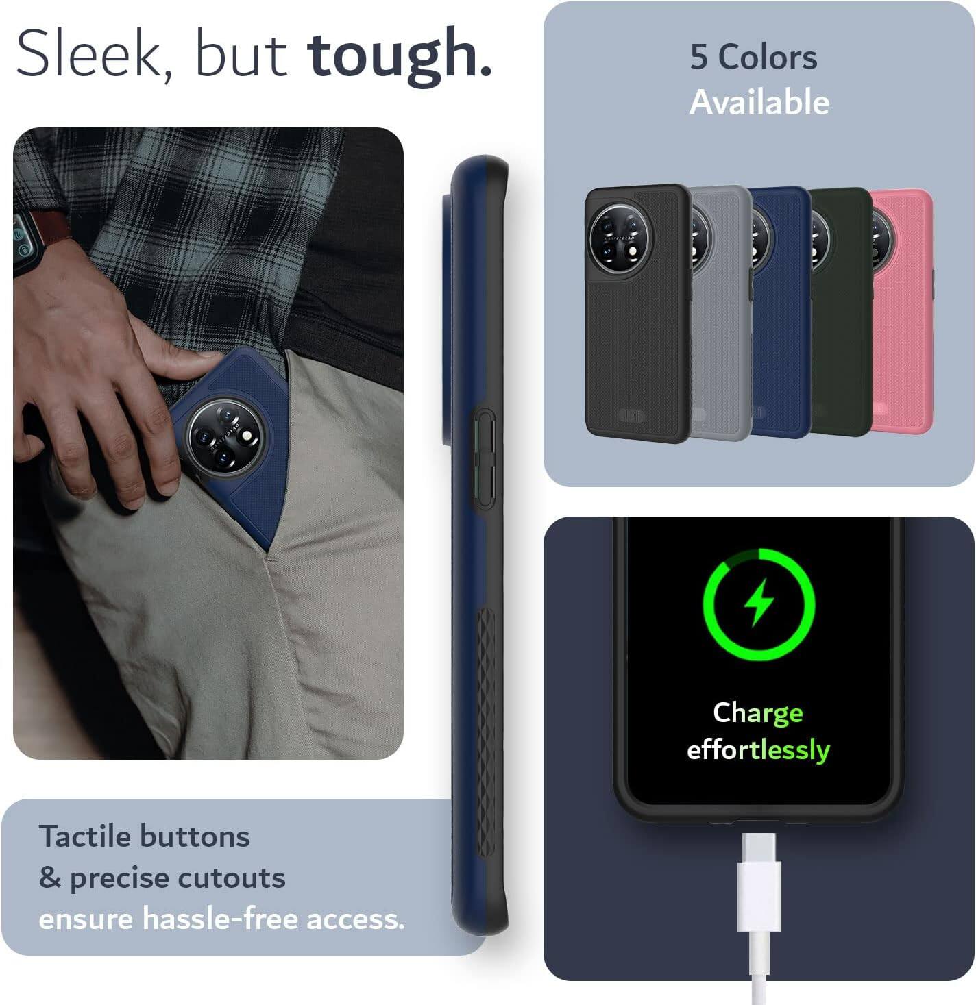 Sleek, but tough.

5 Colors Available

Charge effortlessly

Tactile buttons & precise cutouts ensure hassle-free access.