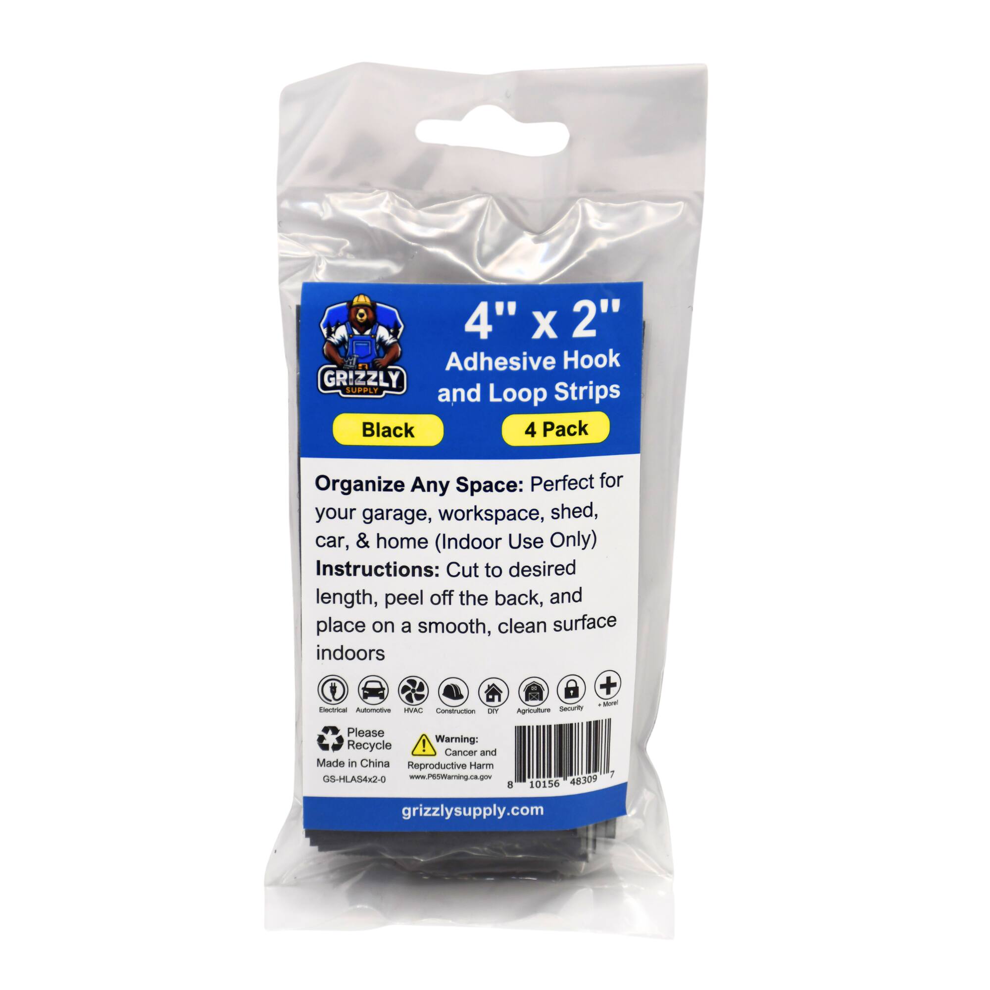 4" X 2" Adhesive Hook and Loop Strips 4 Pack Organize Any Space: Perfect for your garage, workspace, shed, car, & home (Indoor Use Only) Instructions: Cut to desired length, peel off the back, and place on a smooth, clean surface indoors. + - C Aonats AC  Y Agriculture Sauie Please Recycle ! Cancer and Reproductive Harm Made in China GS-HLAS4x2-0 www.P5tWarming.ck.gov a 10156 48309 7 grizzlysupply.com