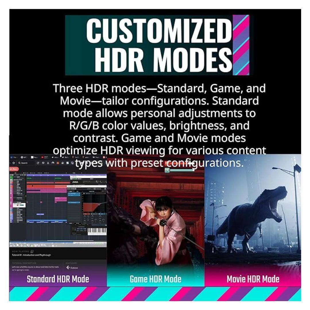 CUSTOMIZED HDR MODES

Three HDR modes—Standard, Game, and Movie—tailor configurations. Standard mode allows personal adjustments to R/G/B color values, brightness, and contrast. Game and Movie modes optimize HDR viewing for various content types with preset configurations.

Standard HDR Mode  
Game HDR Mode  
Movie HDR Mode