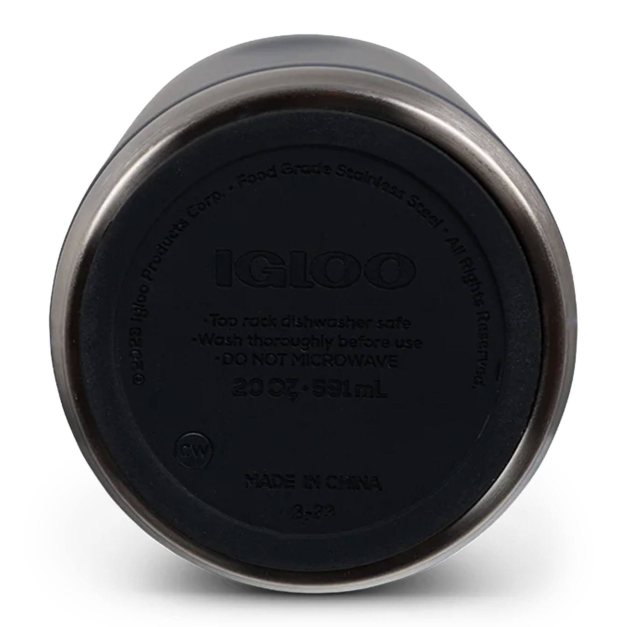 IGLOO  
Food Grade Stainless Steel  
All Rights Reserved  
Top rack dishwasher safe  
Wash thoroughly before use  
DO NOT MICROWAVE  
20 OZ - 591 mL  
MADE IN CHINA  
3-22