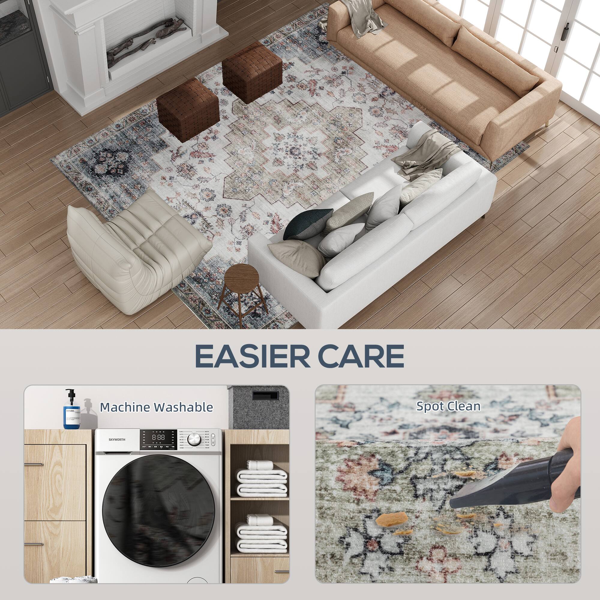 EASIER CARE
Machine Washable
Spot Clean