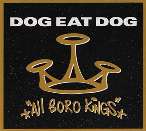DOG EAT DOG
"All BORO KINGS"