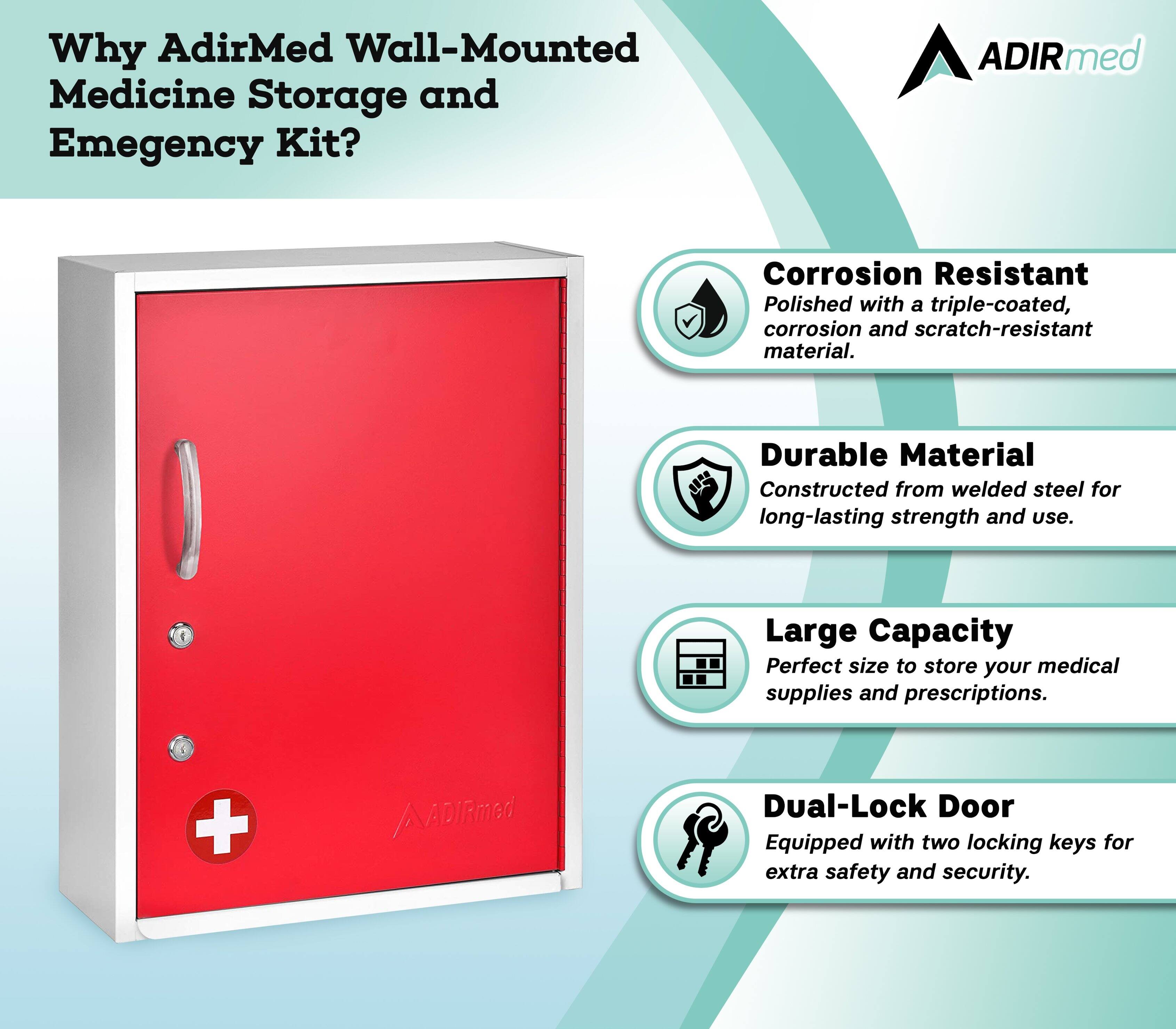 Why AdirMed Wall-Mounted Medicine Storage and Emergency Kit?

ADIRmed
Corrosion Resistant
Polished with a triple-coated, corrosion and scratch-resistant material.
Durable Material
Constructed from welded steel for long-lasting strength and use.
Large Capacity
Perfect size to store your medical supplies and prescriptions.
Dual-Lock Door
Equipped with two locking keys for extra safety and security.