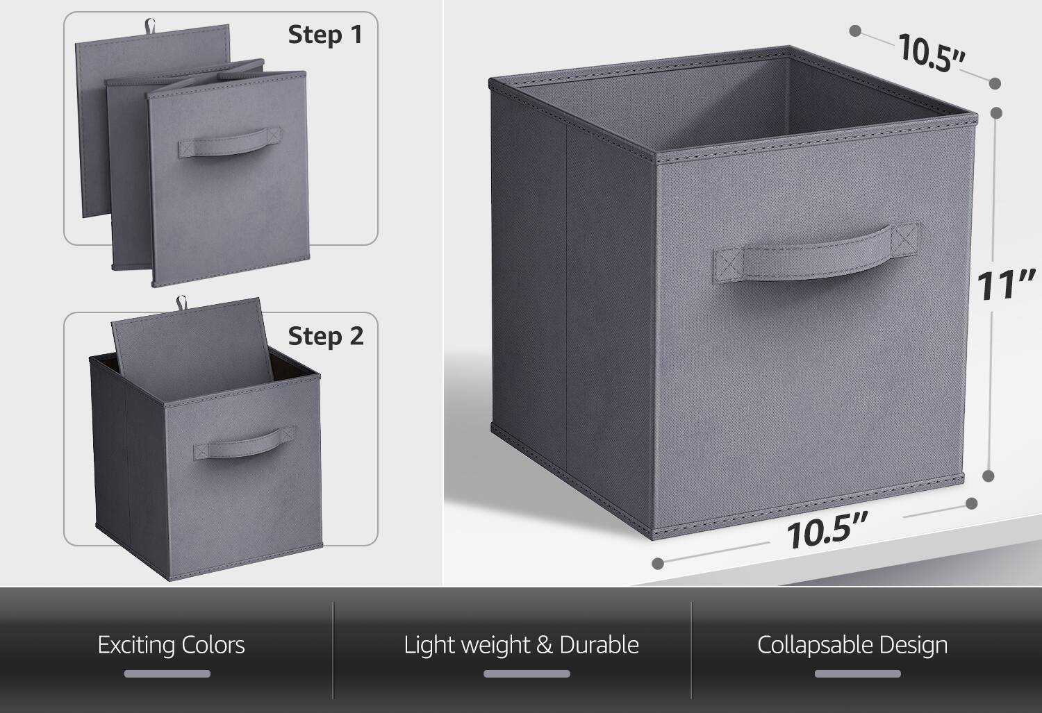 Step 1  
Step 2  

10.5"  
11"  
10.5"  

Exciting Colors  
Light weight & Durable  
Collapsible Design