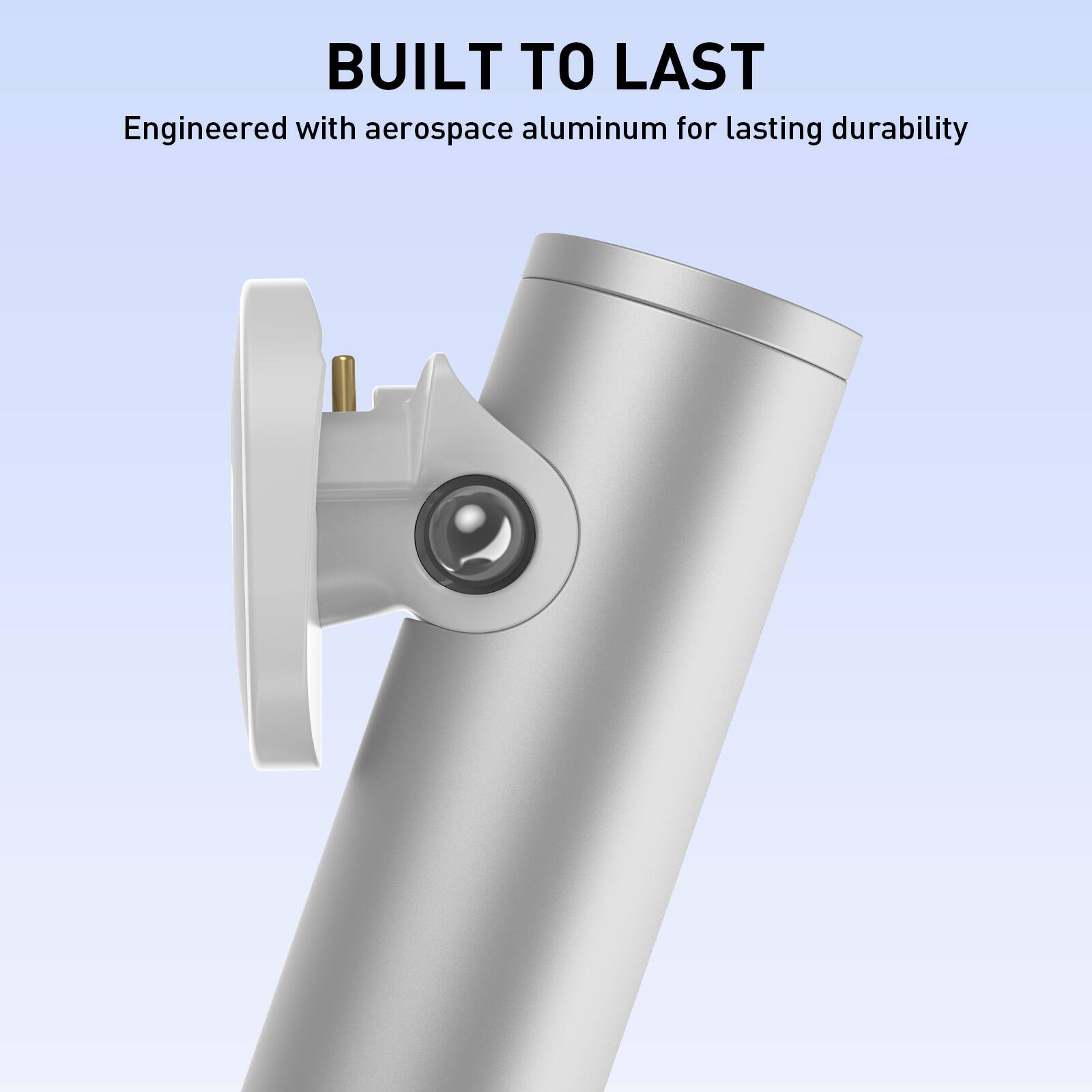 BUILT TO LAST  
Engineered with aerospace aluminum for lasting durability