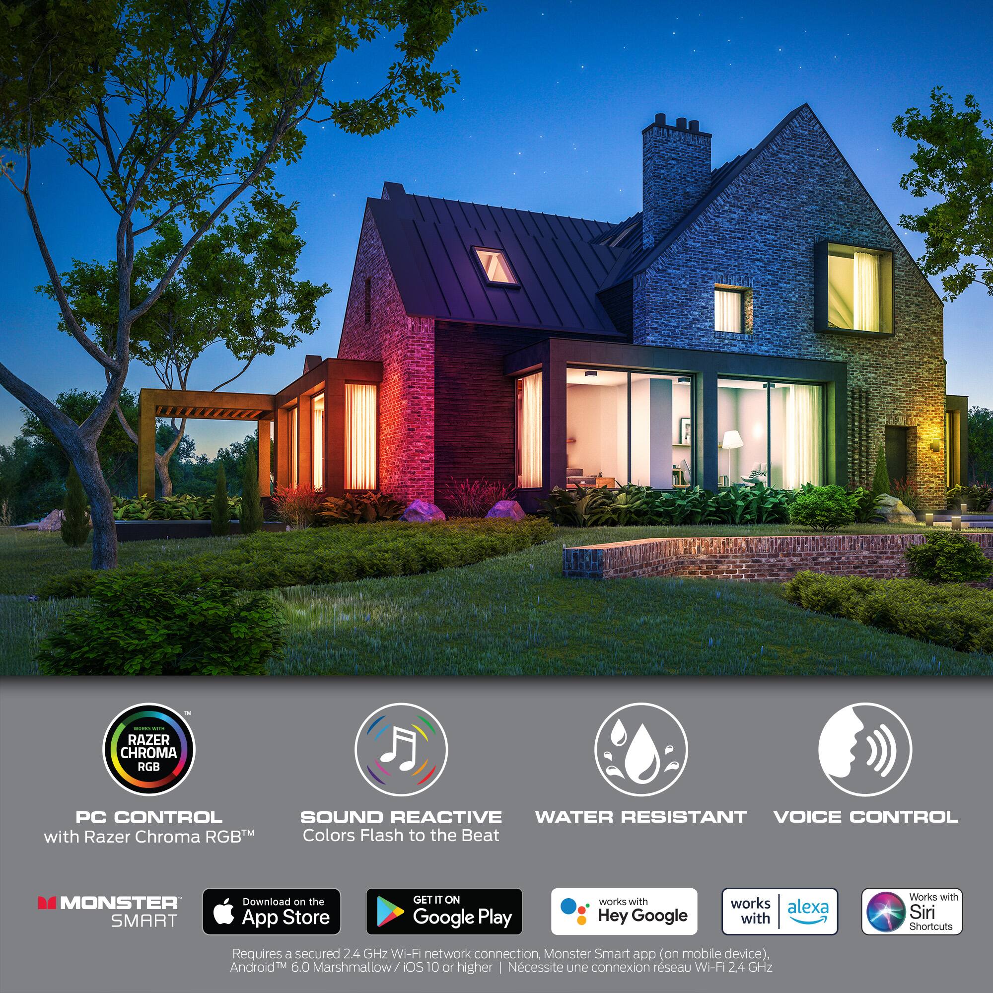 - Razer Chroma RGB PC Control with Razer Chroma RGB Sound Reactive Water Resistant Voice Control
- Colors Flash to the Beat
- Monster Smart
- Download on the App Store
- Get it on Google Play
- Works with Hey Google
- Works with Alexa
- Works with Siri Shortcuts
- Requires a secured 2.4 GHz Wi-Fi network connection
- Monster Smart app (on mobile device)
- Android 6.0 Marshmallow / iOS 10 or higher
- Necessite une connexion réseau Wi-Fi 2.4 GHz
