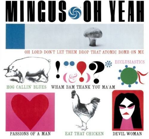 MINGUS OH YEAH

OH LORD DON'T LET THEM DROP THAT ATOMIC BOMB ON ME

HOG CALLIN' BLUES

WHAM BAM THANK YOU MA'AM

PASSIONS OF A MAN

EAT THAT CHICKEN

DEVIL WOMAN

ECCLUSIASTICS