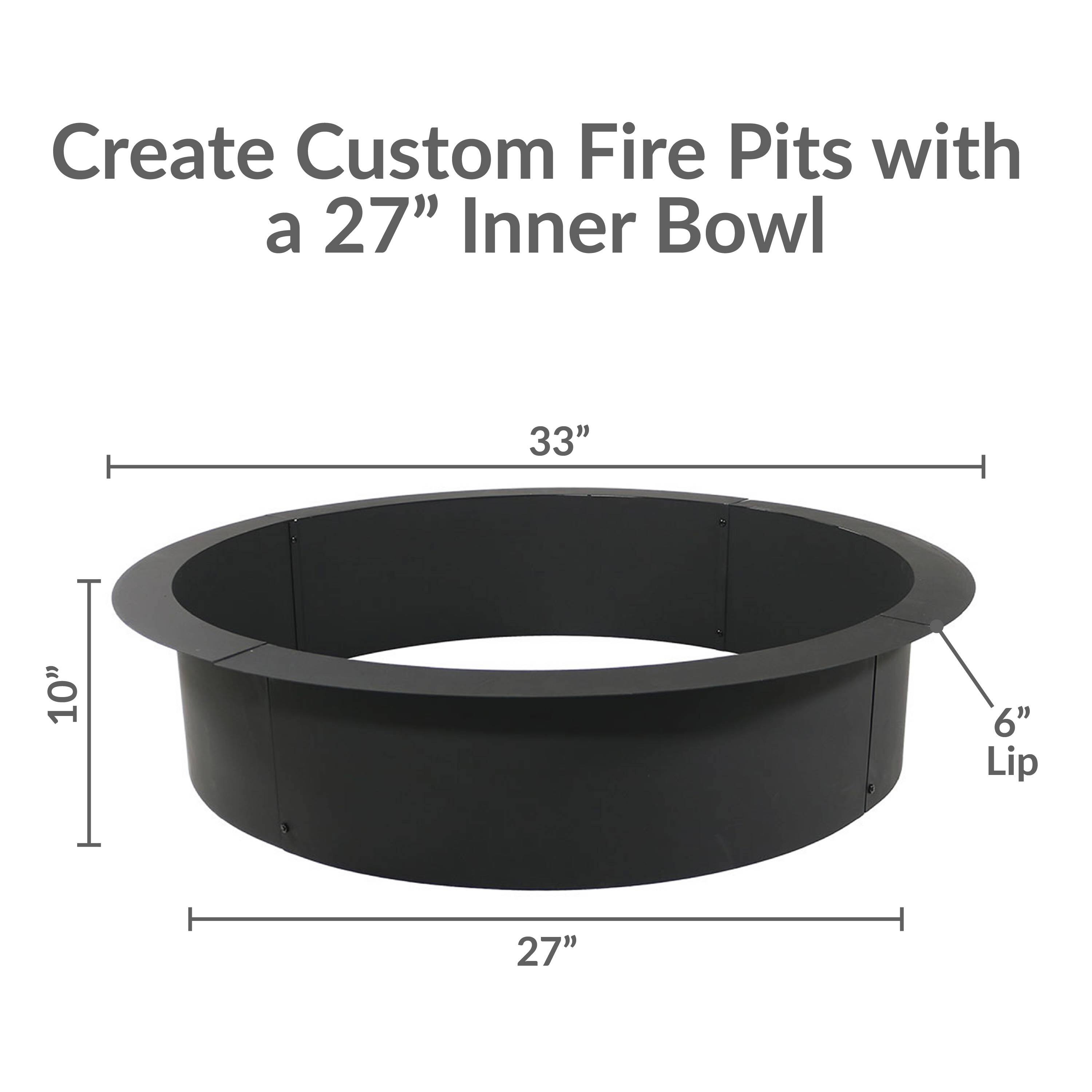 Create Custom Fire Pits with a 27" Inner Bowl

- 33"
- 10"
- 6" Lip
- 27"