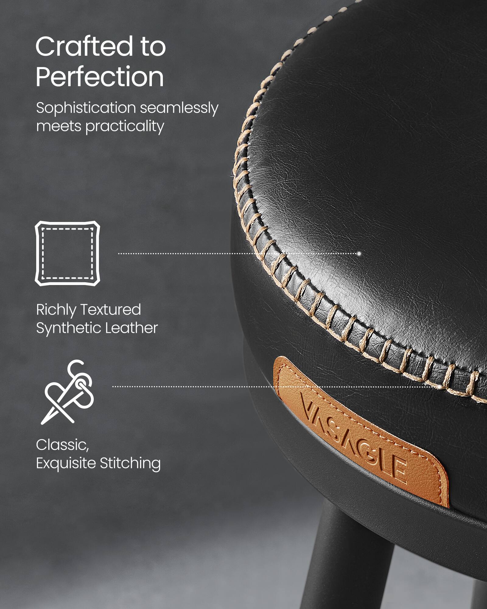 Crafted to Perfection  
Sophistication seamlessly meets practicality  

Richly Textured Synthetic Leather  

Classic, Exquisite Stitching  

VISAGLE