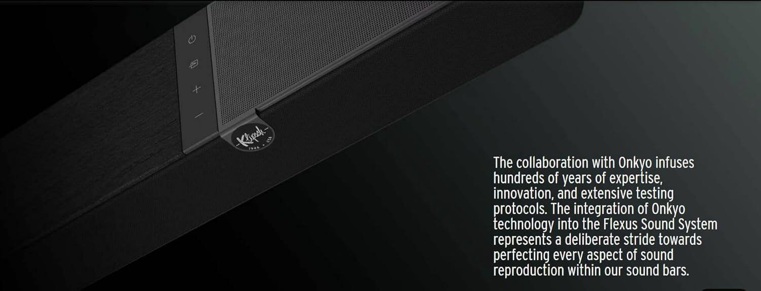 The collaboration with Onkyo infuses hundreds of years of expertise, innovation, and extensive testing protocols. The integration of Onkyo technology into the Flexus Sound System represents a deliberate stride towards perfecting every aspect of sound reproduction within our sound bars.