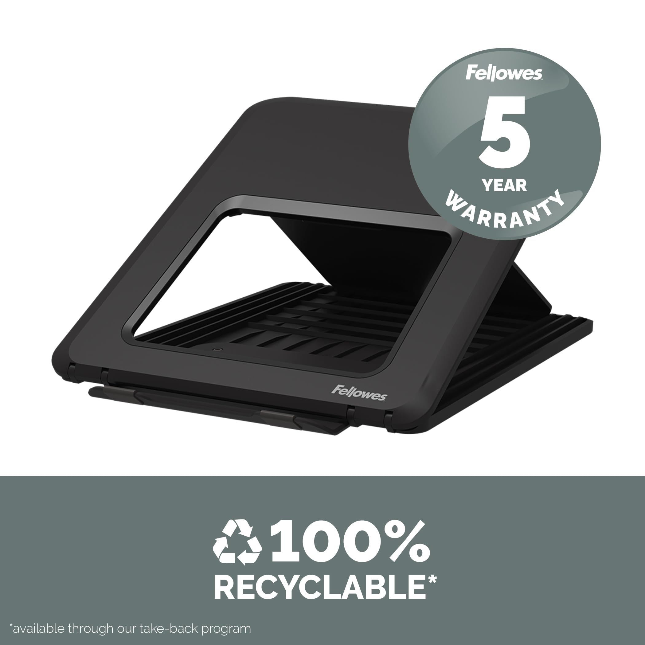 Fellowes 5 YEAR WARRANTY  
Fellowes 100% RECYCLABLE* available through our take-back program