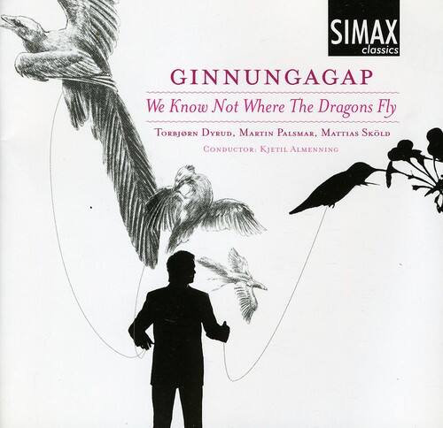 SIMAX classics  
GINNUNGAGAP  
We Know Not Where The Dragons Fly  
Torbjörn Dyrd, Martin Palsmar, Mattias Sköld  
Conductor: Kjetil Almenning