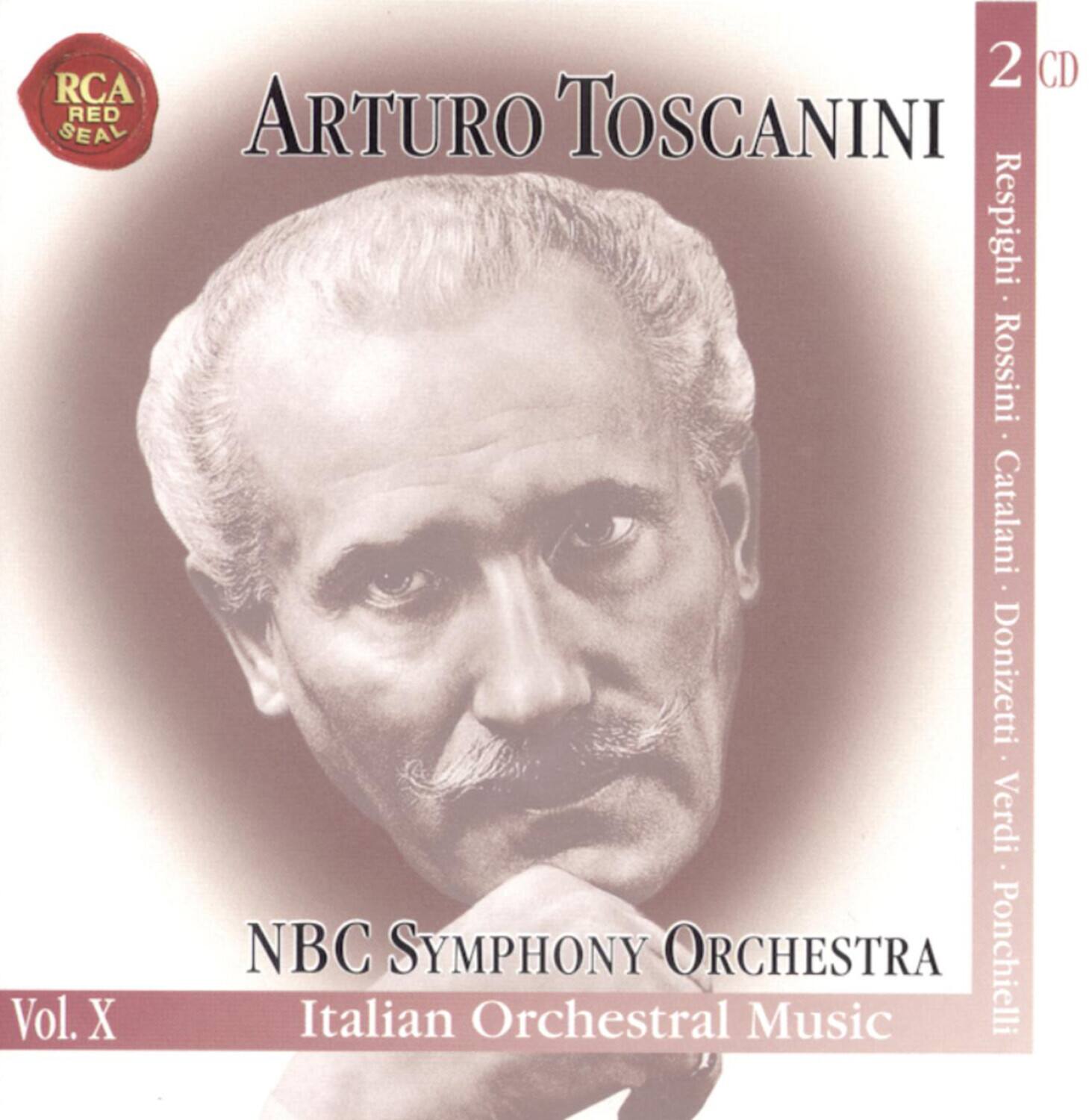RCA Red Seal

Arturo Toscanini

NBC Symphony Orchestra

Vol. X

Italian Orchestral Music

2 CD

Respighi • Rossini • Catalani • Donizetti • Verdi • Ponchielli