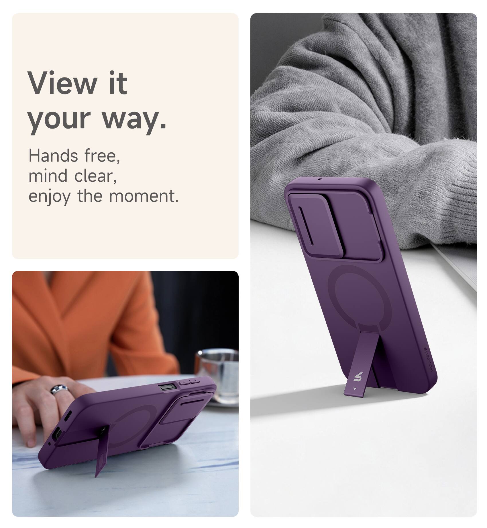View it your way.  
Hands free, mind clear, enjoy the moment.