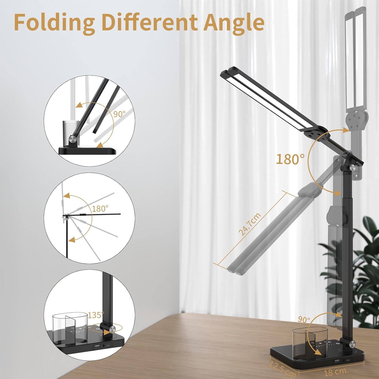 Folding Different Angle  
90° 180° 180° 24.7cm 135° 90° 12.5 cm 18 cm