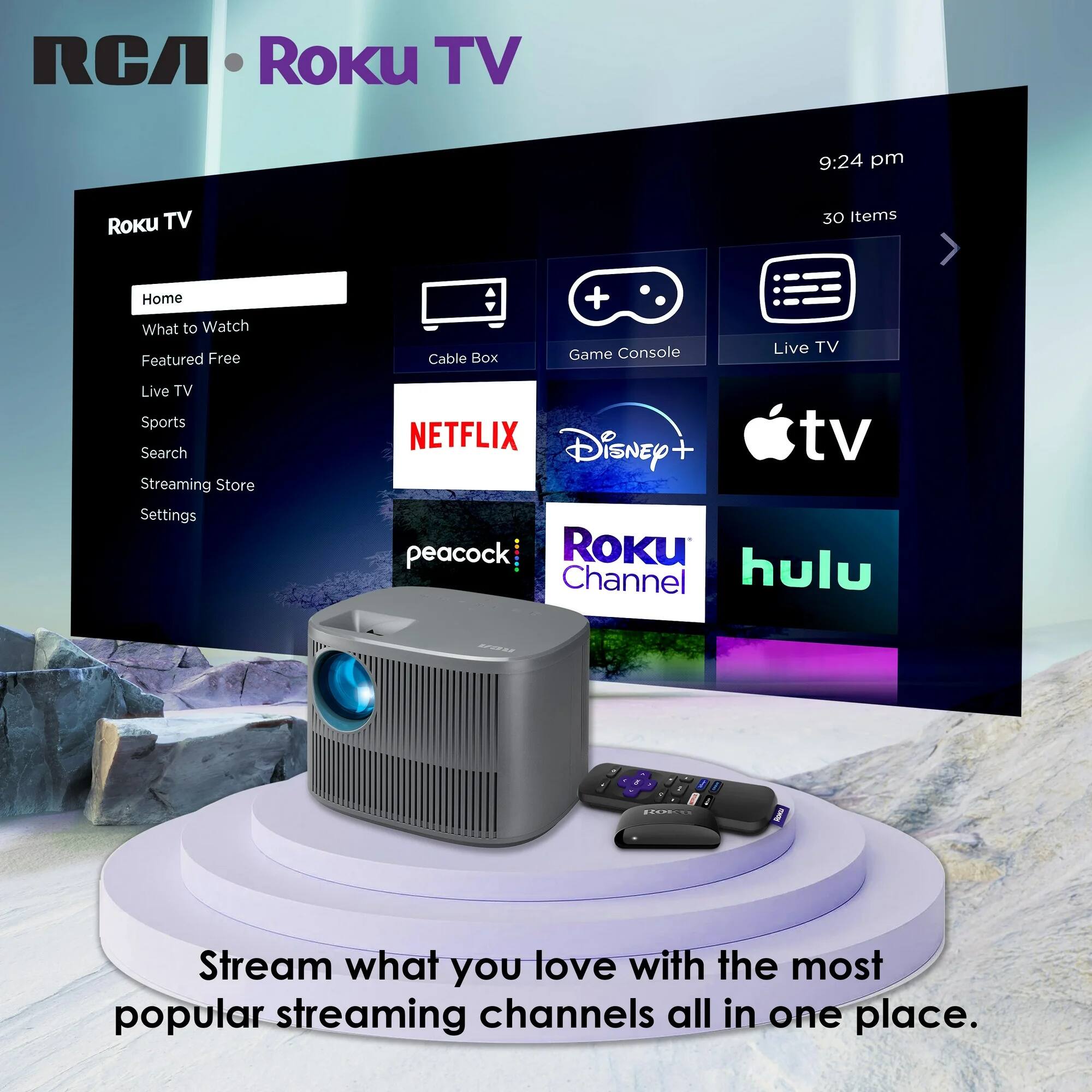 RCA Roku TV  
9:24 pm  
30 Items  

Home  
What to Watch  
Featured Free  
Live TV  
Sports  
Search  
Streaming Store  
Settings  

NETFLIX  
Disney+  
Apple TV  
peacock  
Roku Channel  
hulu  

Stream what you love with the most popular streaming channels all in one place.