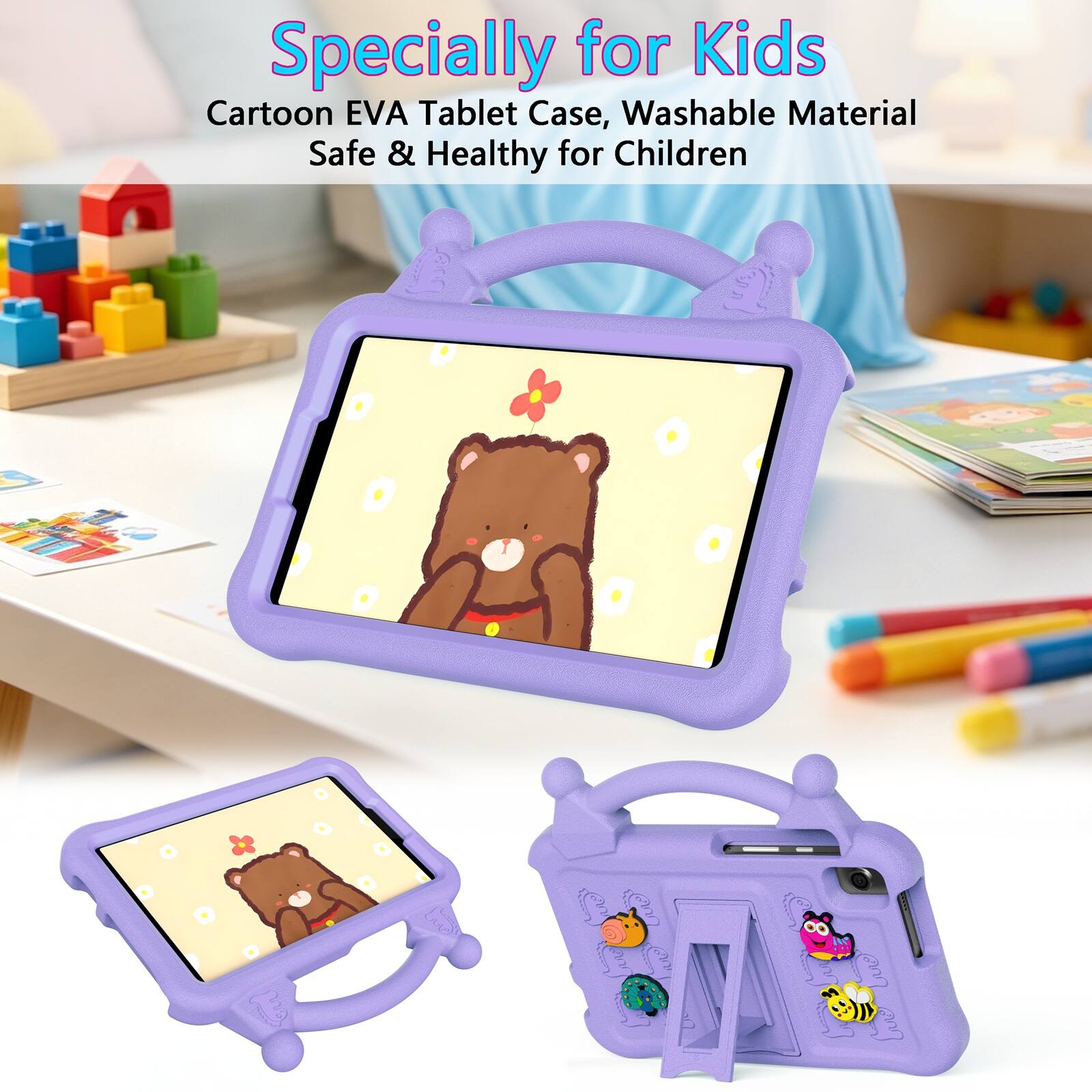 Specially for Kids  
Cartoon EVA Tablet Case, Washable Material  
Safe & Healthy for Children