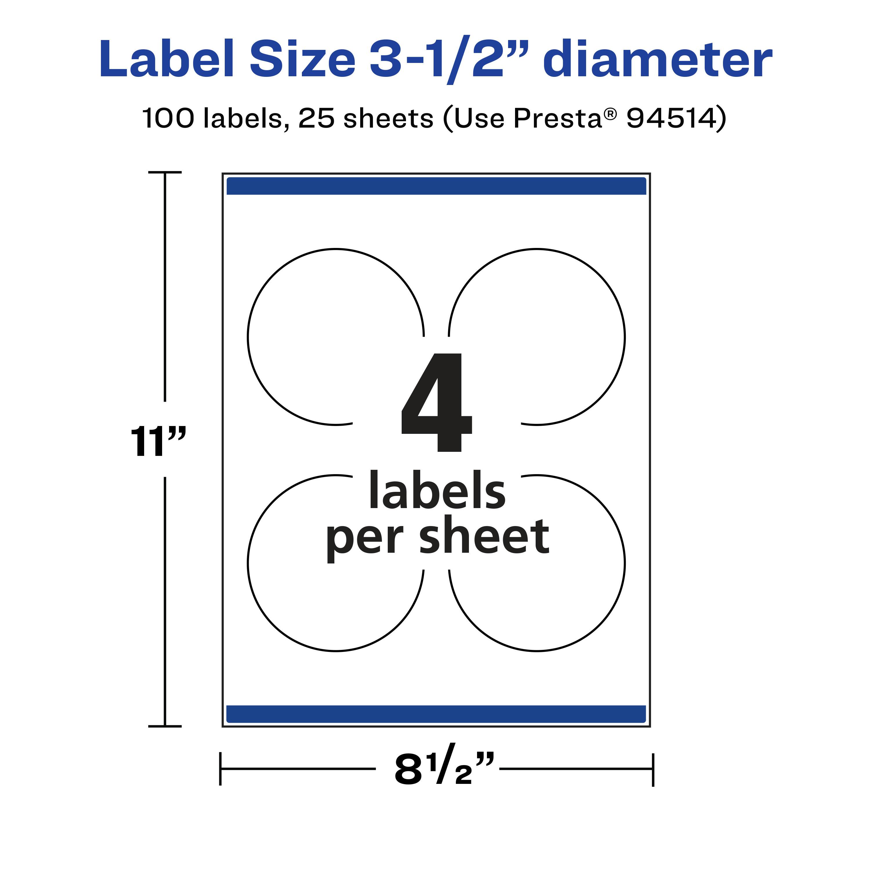 Label Size 3-1/2" diameter  
100 labels, 25 sheets (Use Presta® 94514)  
11"  
4 labels per sheet  
8 1/2"