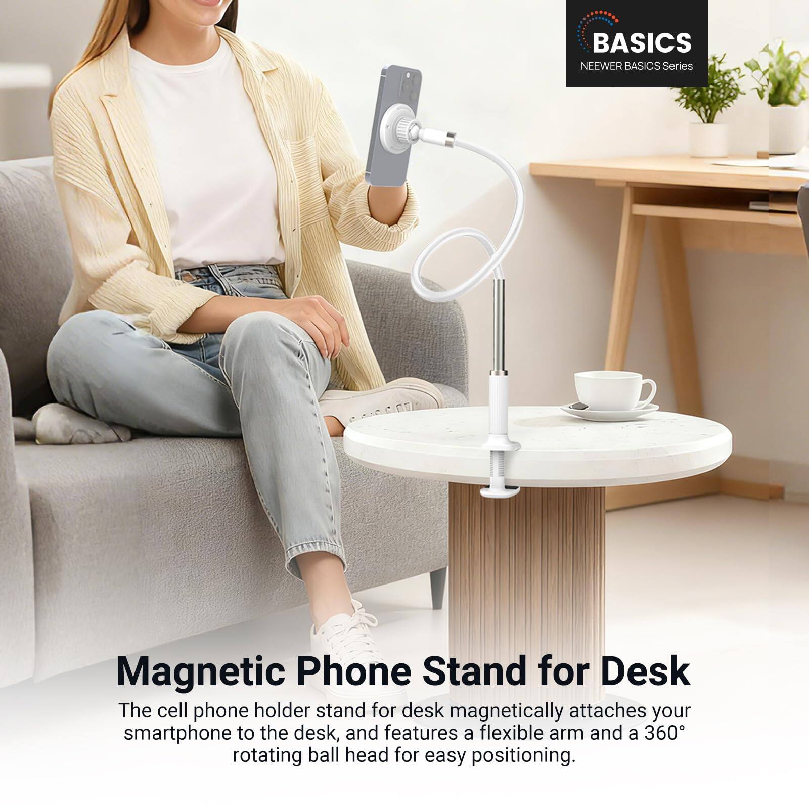 BASICS  
NEEWER BASICS Series  

Magnetic Phone Stand for Desk  

The cell phone holder stand for desk magnetically attaches your smartphone to the desk, and features a flexible arm and a 360° rotating ball head for easy positioning.