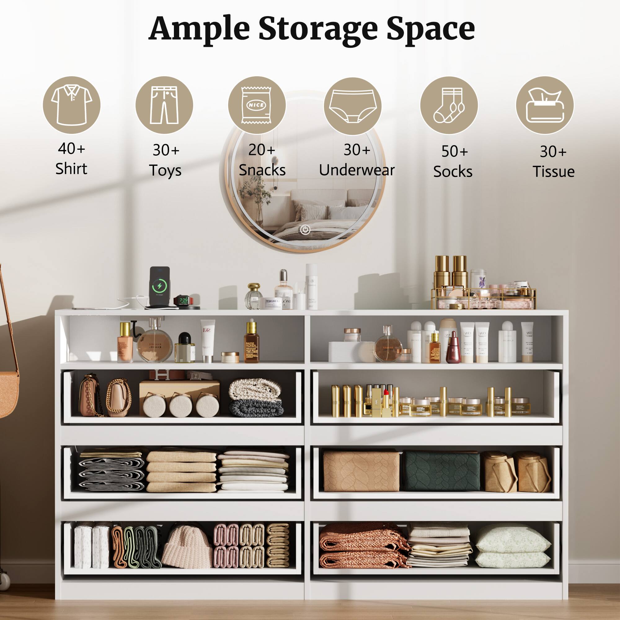 Ample Storage Space

- 40+ Shirt
- 30+ Toys
- 20+ Snacks
- 30+ Underwear
- 50+ Socks
- 30+ Tissue