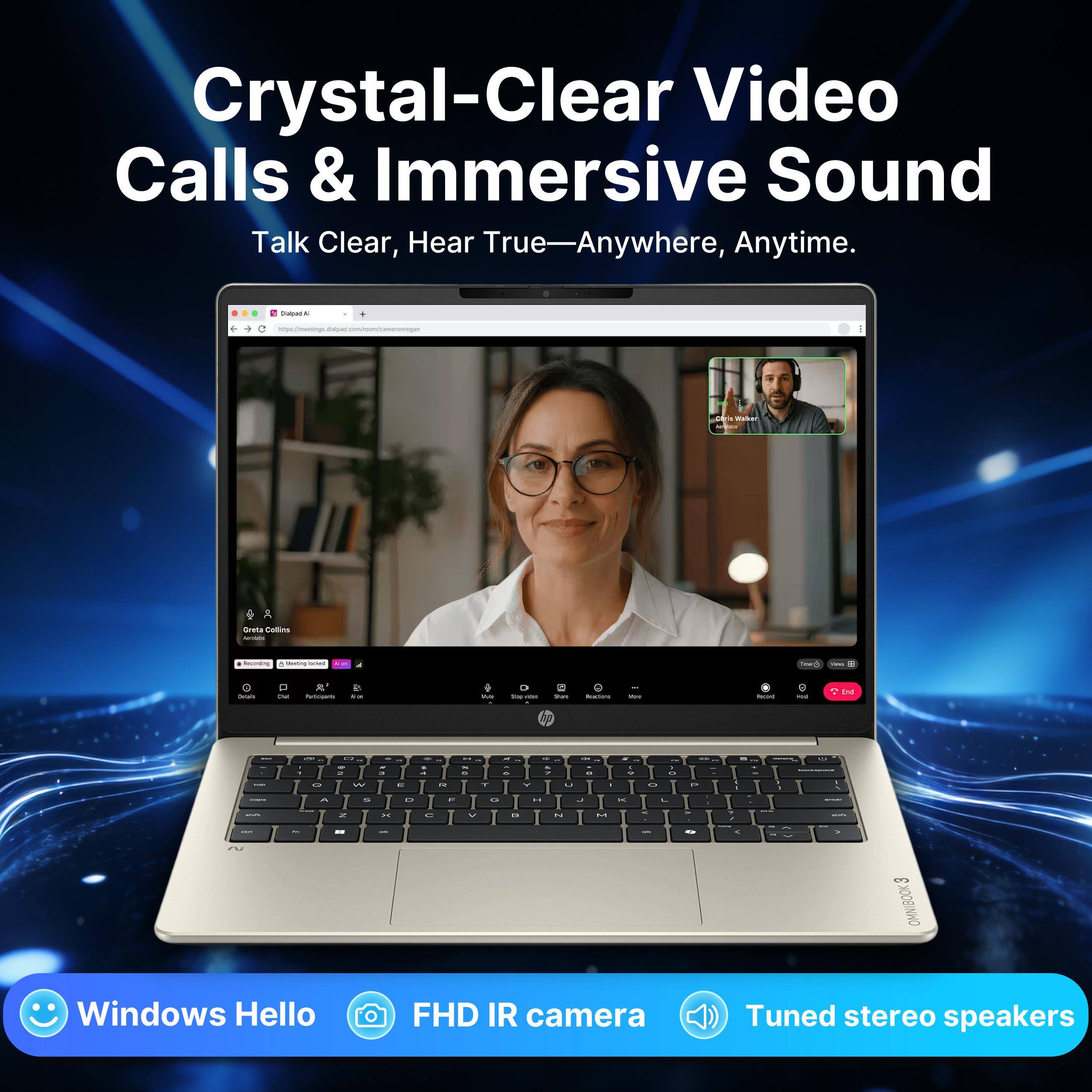 Crystal-Clear Video Calls & Immersive Sound  
Talk Clear, Hear True—Anywhere, Anytime.

Dialpad AI  
https://meetings.dialpad.com/room/cameronegan

Greta Collins  
Amercions  
hoursting  
Moding  
Oxtain  
p Out  
Participarts  
AM  
We  
20g  
Store  
Promons  
Visite  
ROM  
bd

Windows Hello  
FHD IR camera  
Tuned stereo speakers