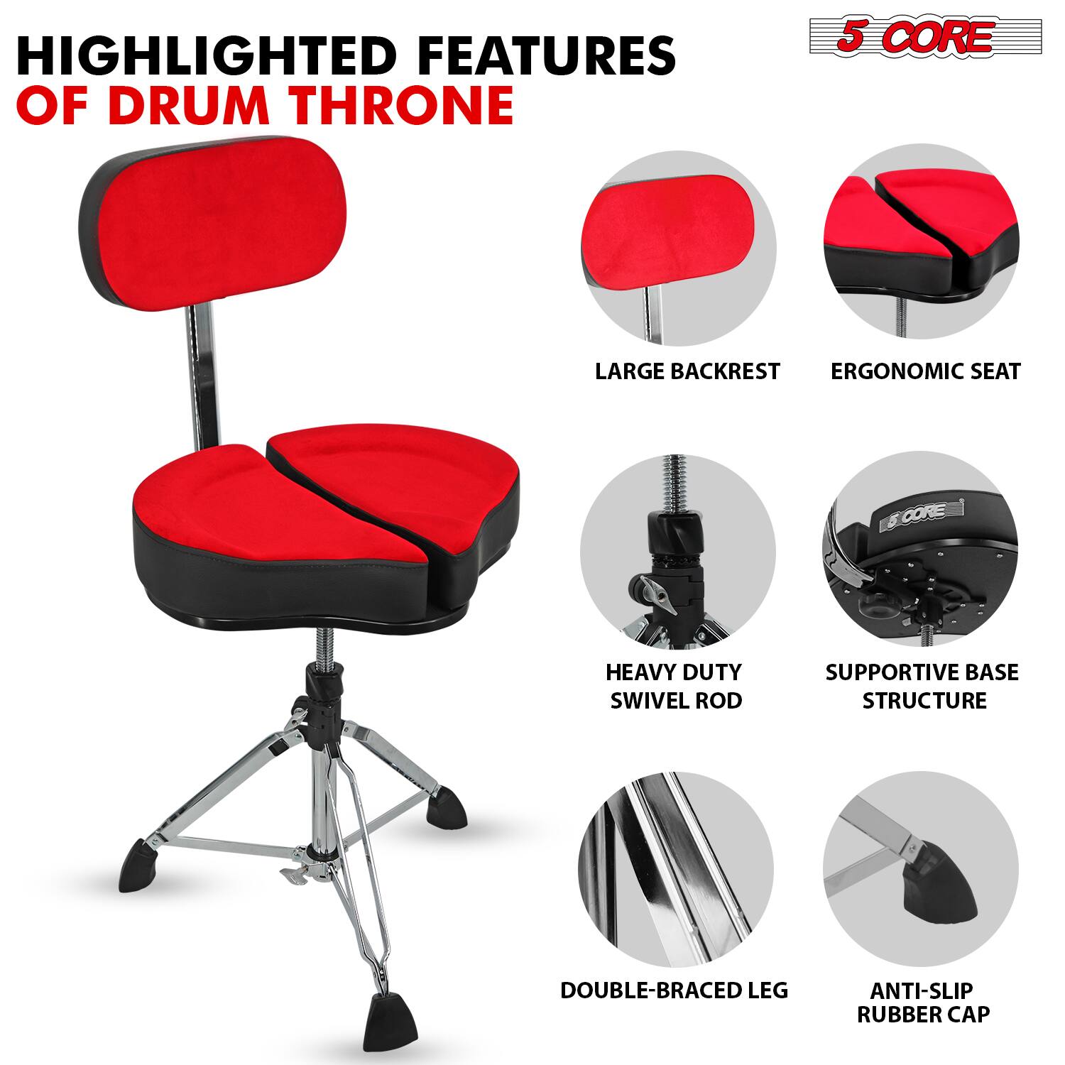 HIGHLIGHTED FEATURES OF DRUM THRONE

5 CORE

- LARGE BACKREST
- ERGONOMIC SEAT
- HEAVY DUTY SWIVEL ROD
- SUPPORTIVE BASE STRUCTURE
- DOUBLE-BRACED LEG
- ANTI-SLIP RUBBER CAP