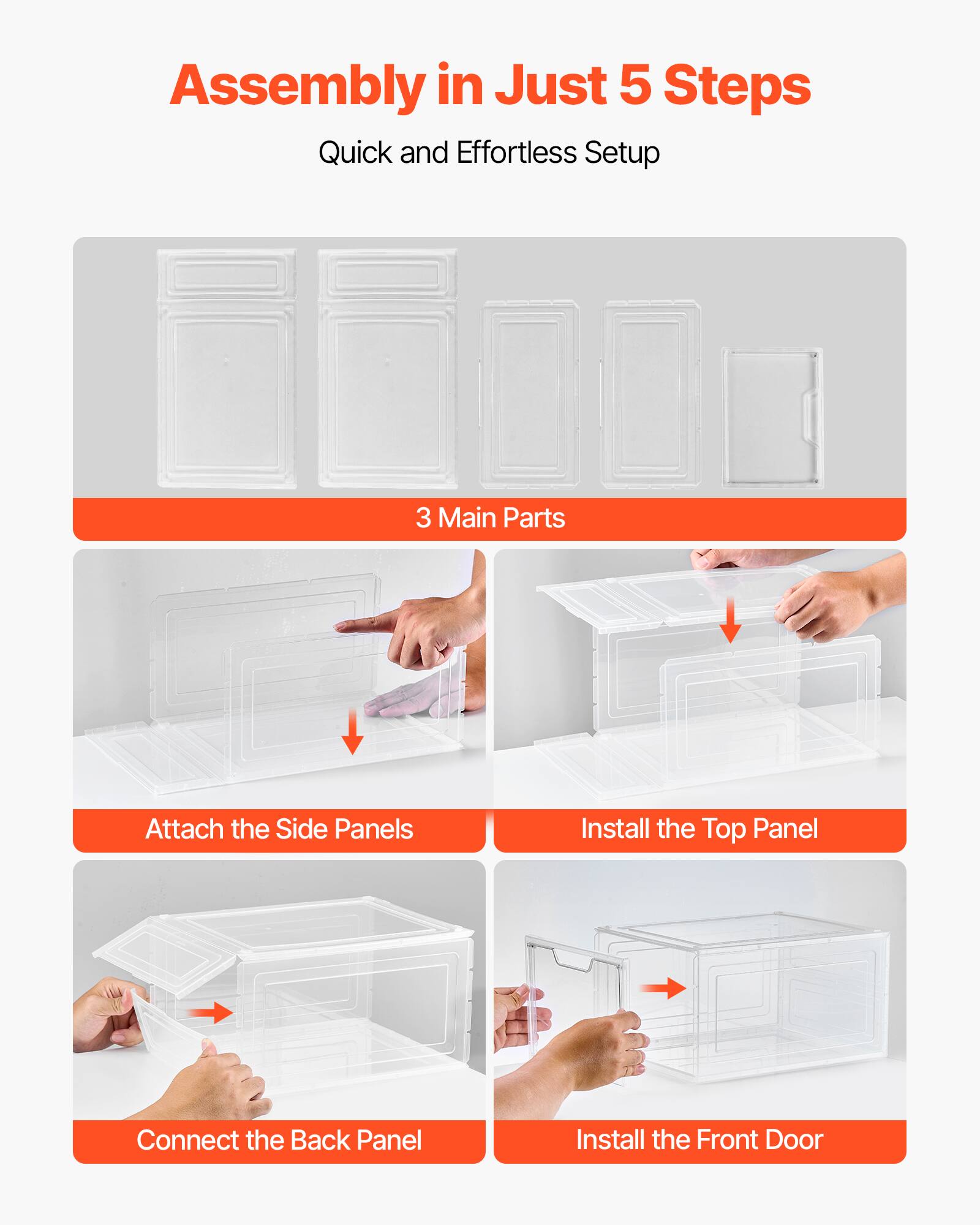 Assembly in Just 5 Steps Quick and Effortless Setup

3 Main Parts
Attach the Side Panels
Install the Top Panel
Connect the Back Panel
Install the Front Door