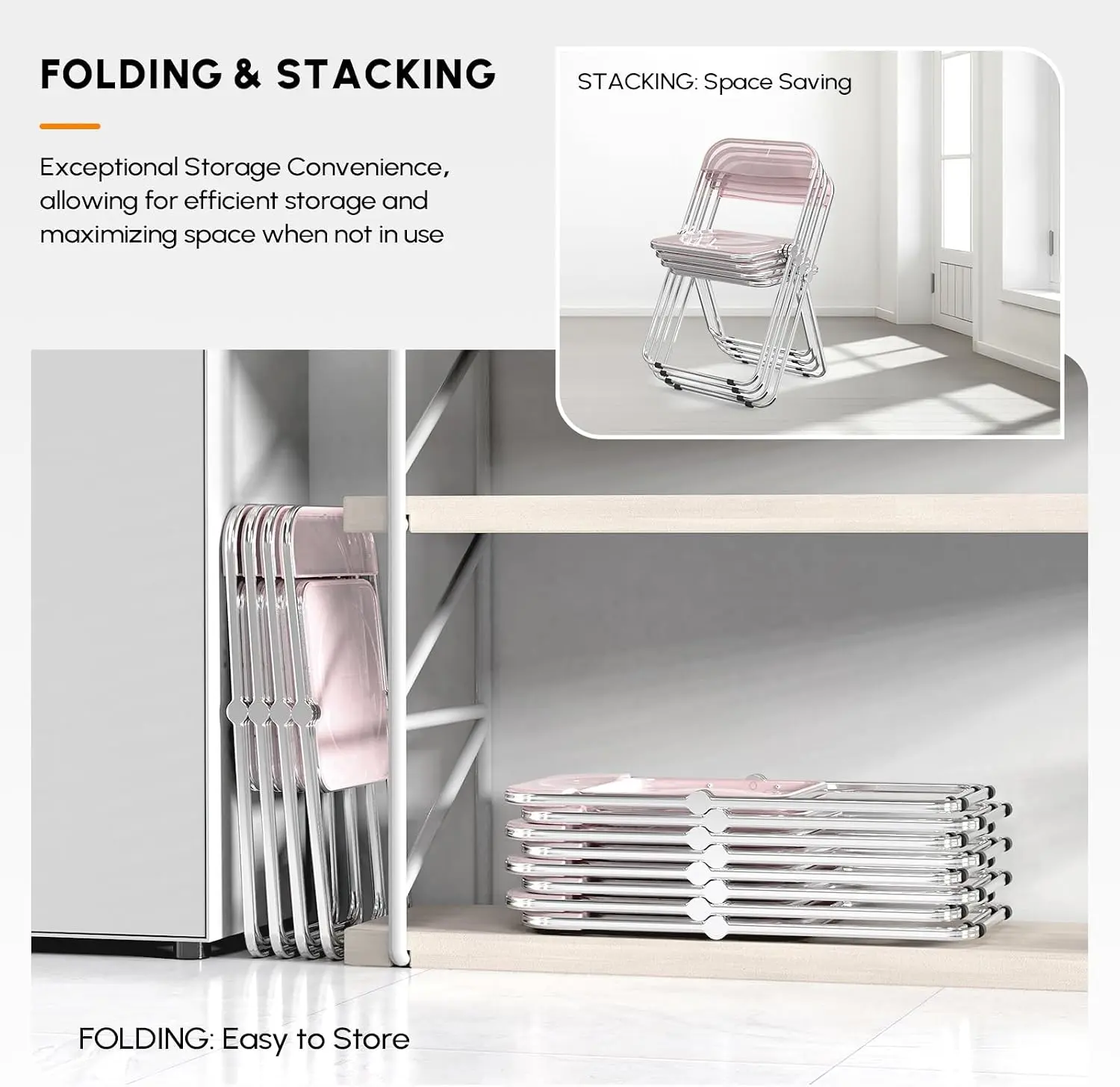 FOLDING & STACKING

Exceptional Storage Convenience, allowing for efficient storage and maximizing space when not in use

STACKING: Space Saving

FOLDING: Easy to Store