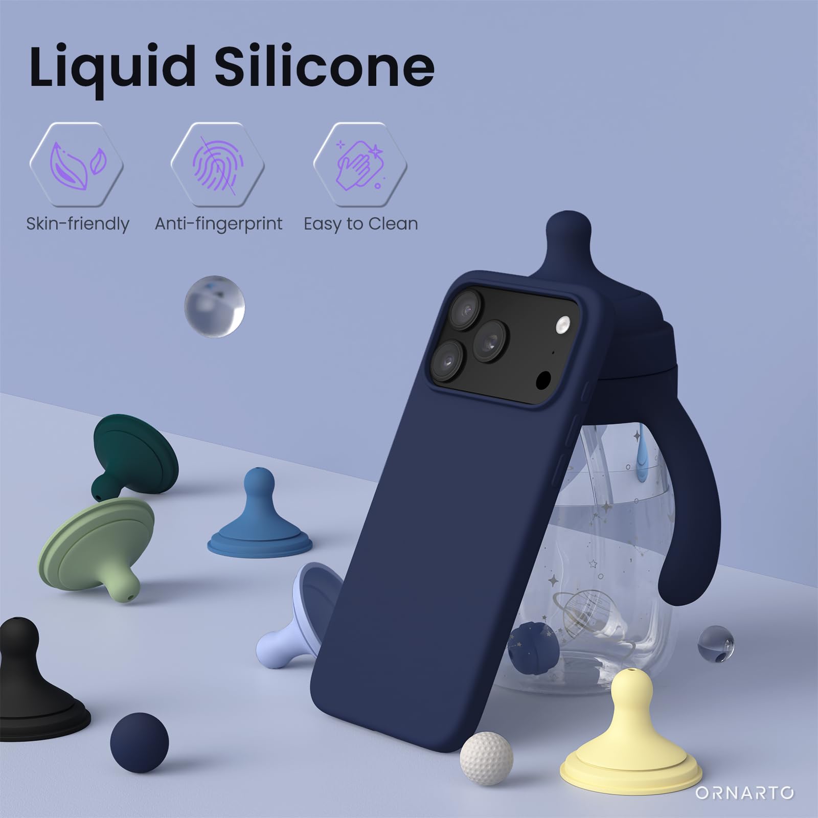 Liquid Silicone  
Skin-friendly Anti-fingerprint Easy to Clean  
ORNARTO