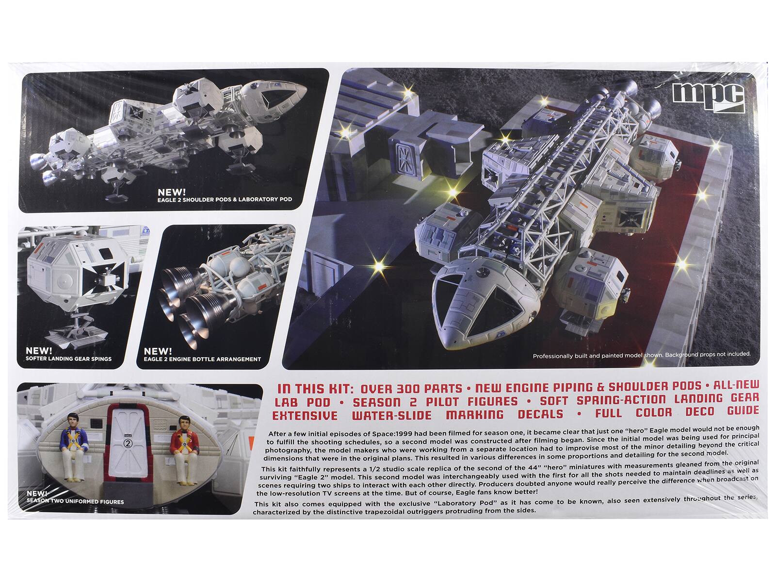 **NEW! EAGLE 2 SHOULDER PODS & LABORATORY POD**

**NEW! SOFTER LANDING GEAR SPRINGS**

**NEW! EAGLE 2 ENGINE BOTTLE ARRANGEMENT**

**NEW SEASON TWO UNIFORMED FIGURES**

**IN THIS KIT: OVER 300 PARTS • NEW ENGINE PIPING & SHOULDER PODS • LAB POD • SEASON 2 MARKING DECALS • FULL COLOR DECO GUIDE • EXTENSIVE WATER-SLIDE MARKING**

**Professionally built and painted model shown. Background props not included.**

---

After a few initial episodes of Space:1999 had been filmed for season one, it became clear that just one “hero” Eagle model would not be enough. Since the initial model was being used for all the shots needed to maintain continuity, the model makers who were working from a separate location had to improvise most of the minor detailing beyond the critical dimensions that were in the original plans. This resulted in various differences in some proportions and detailing for the second model. This kit faithfully represents a 1/2 studio scale replica of the second of the “hero” miniatures with measurements gleaned from original production