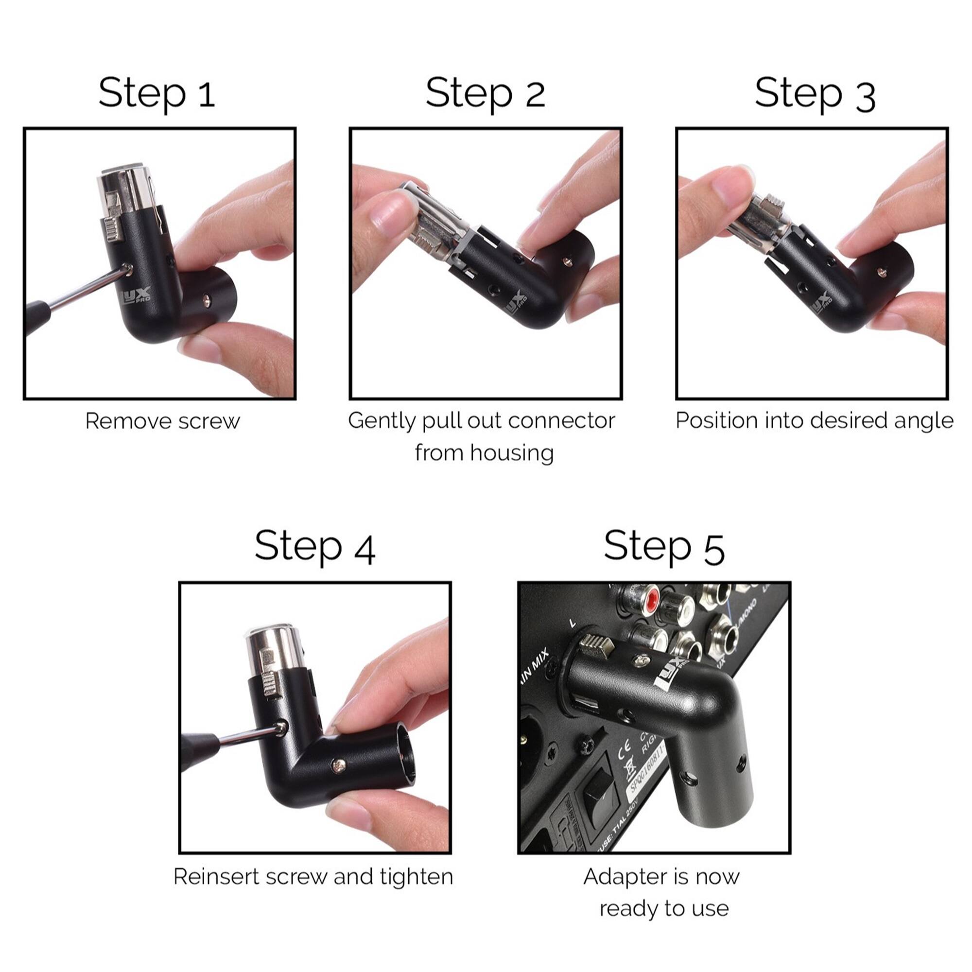 Step 1: Remove screw
Step 2: Gently pull out connector from housing
Step 3: Position into desired angle
Step 4: Reinsert screw and tighten
Step 5: Adapter is now ready to use