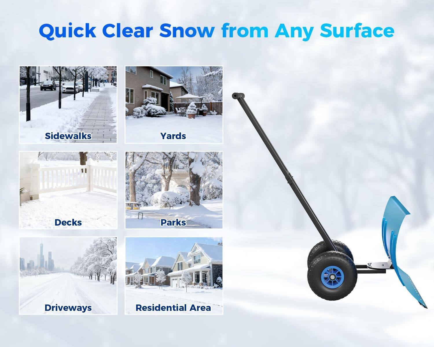Quick Clear Snow from Any Surface  
Sidewalks  
Yards  
Decks  
Parks  
Driveways  
Residential Area