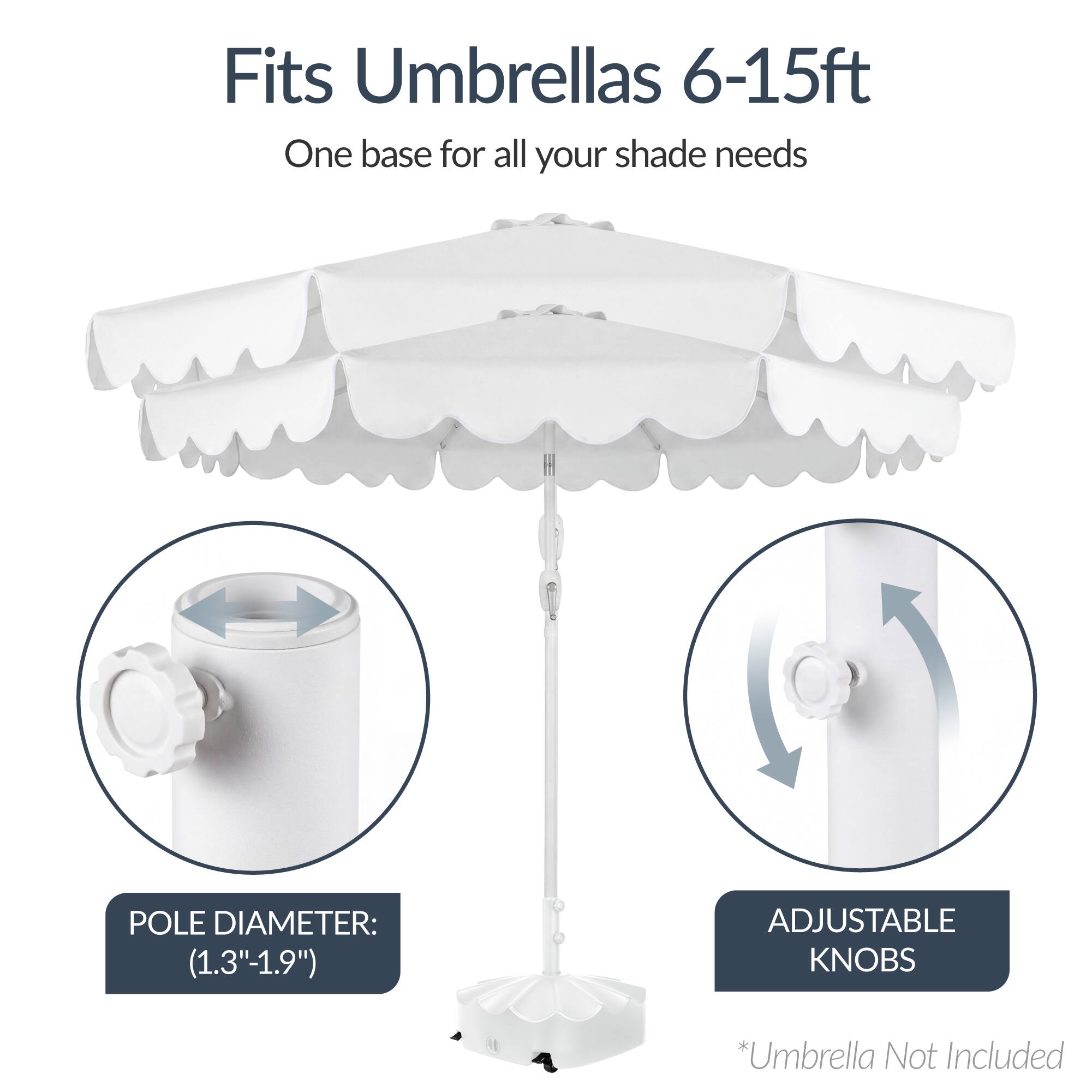 Fits Umbrellas 6-15ft  
One base for all your shade needs  

POLE DIAMETER: (1.3"-1.9")  
ADJUSTABLE KNOBS  

*Umbrella Not Included