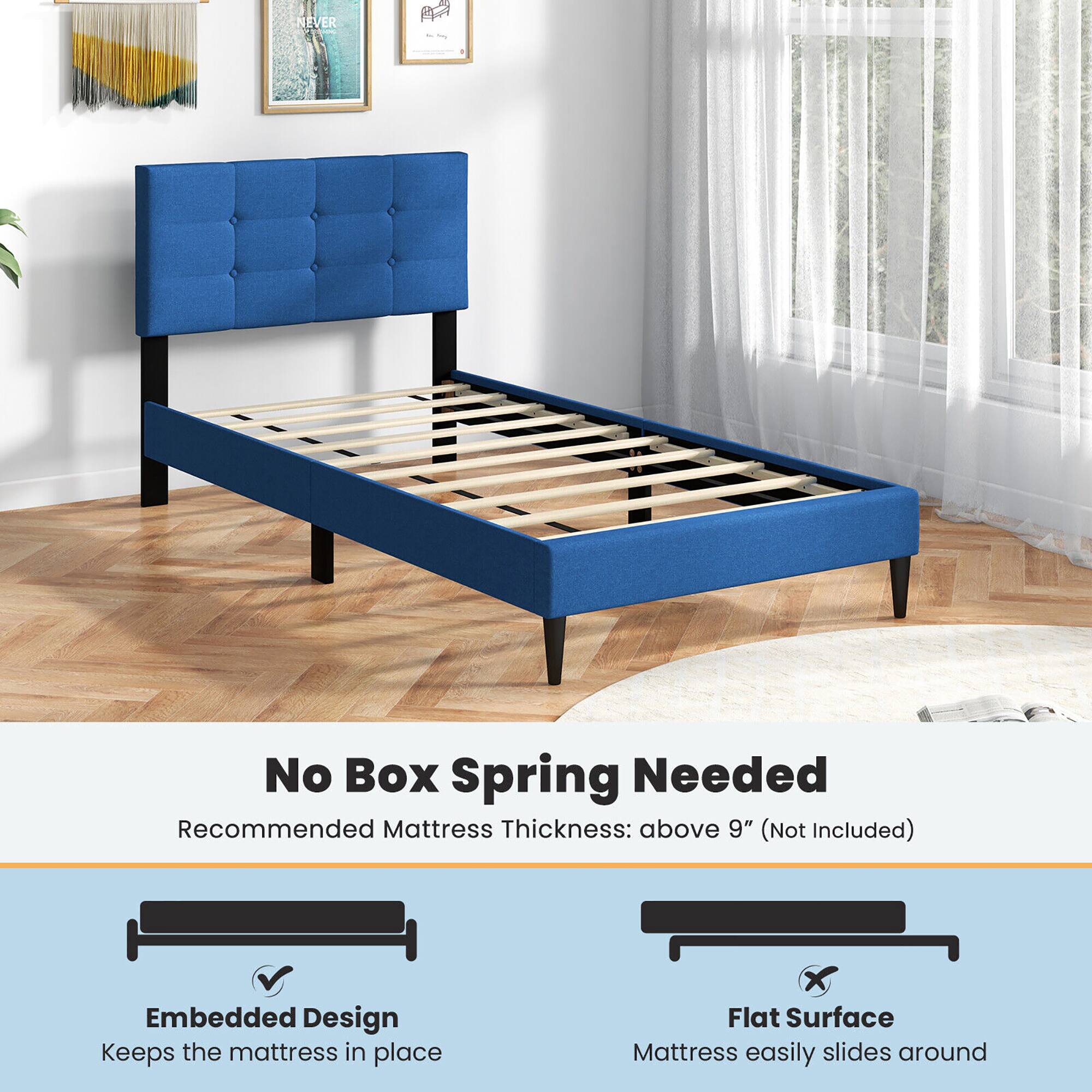 No Box Spring Needed  
Recommended Mattress Thickness: above 9" (Not Included)  

Embedded Design  
Keeps the mattress in place  

Flat Surface  
Mattress easily slides around