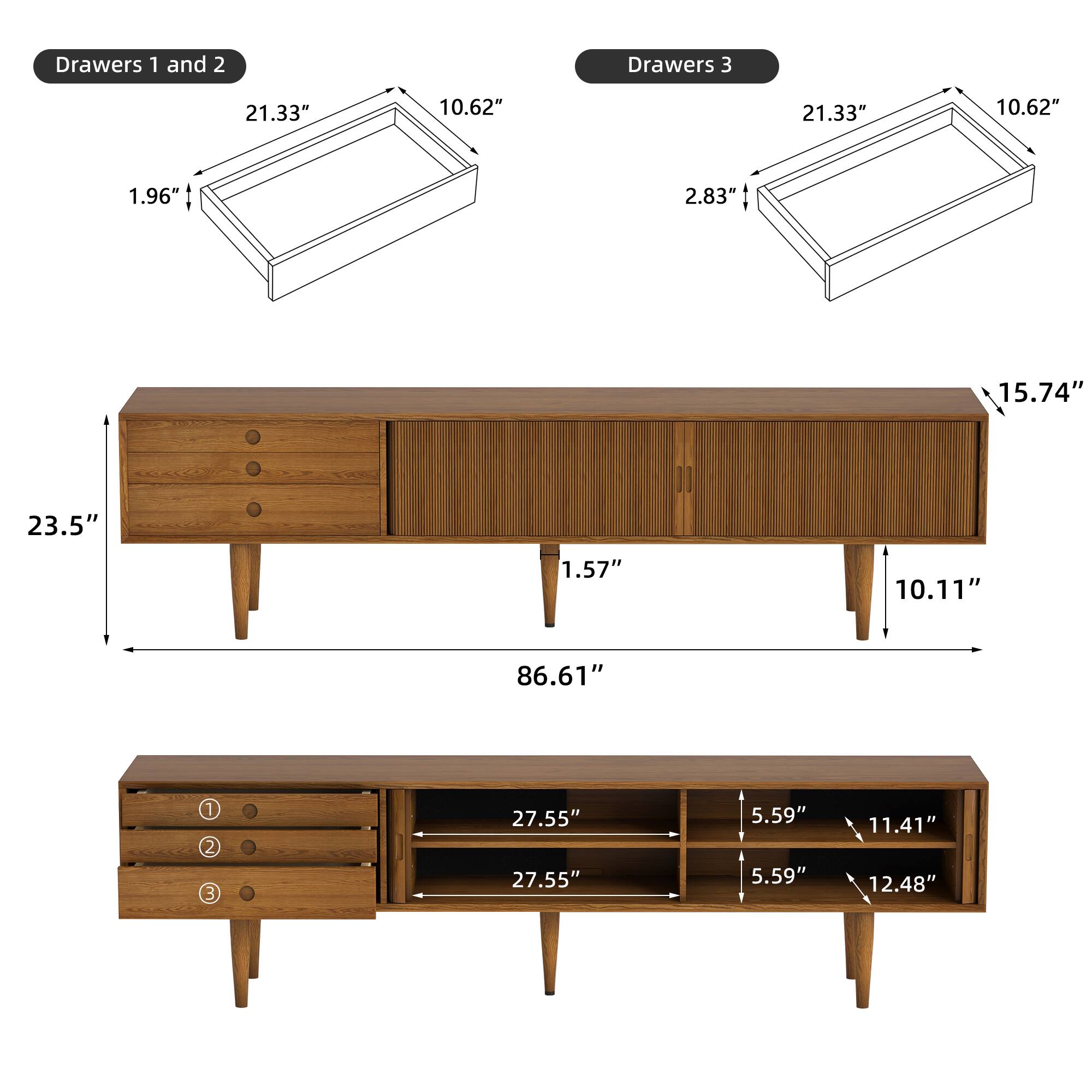 Drawers 1 and 2  
Drawers 3  
21.33" 10.62" 21.33" 10.62" 1.96" 2.83" 15.74" 23.5" 1.57" 10.11" 86.61"  
1 2 3  
27.55" 27.55" 5.59" 5.59" 11.41" 12.48"