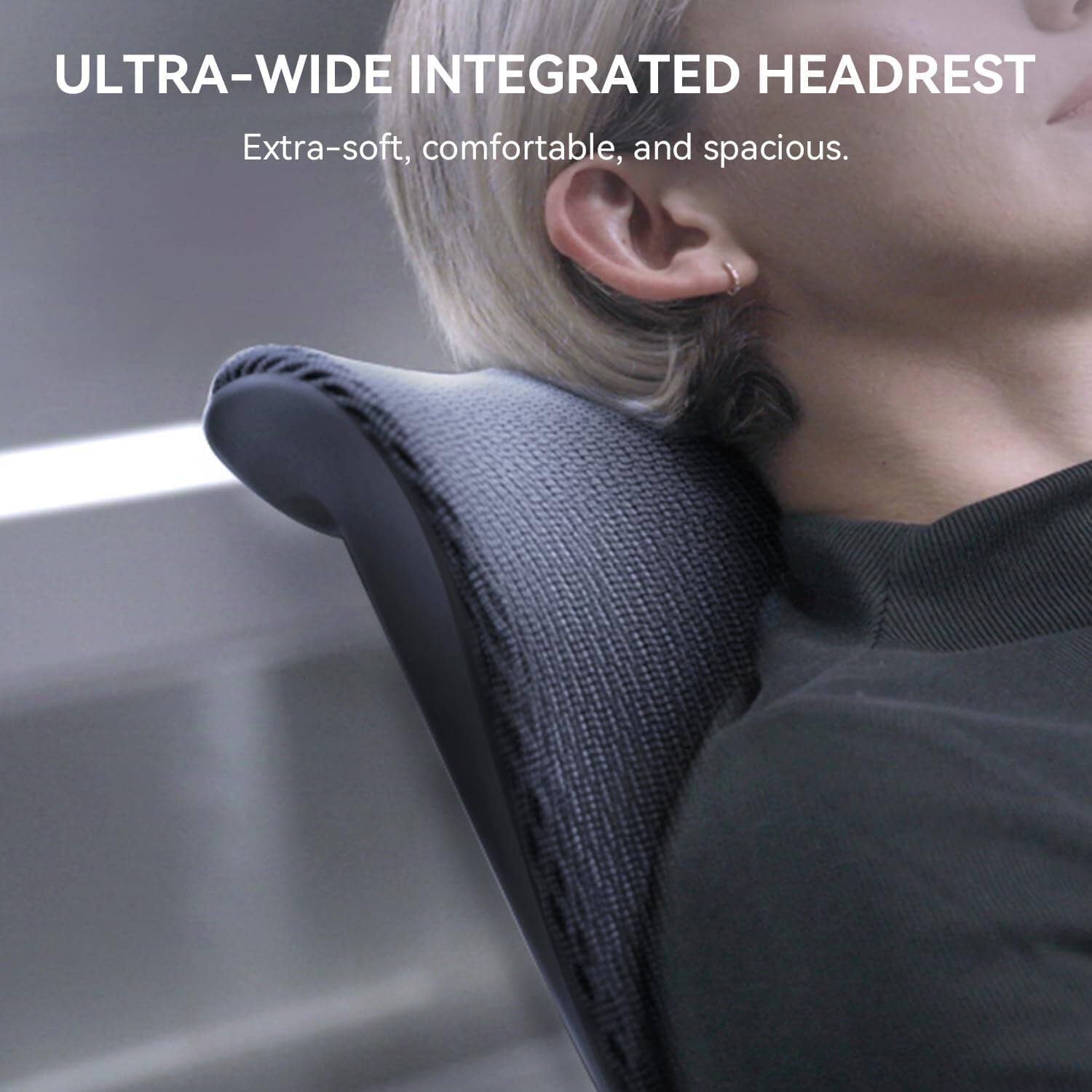 ULTRA-WIDE INTEGRATED HEADREST  
Extra-soft, comfortable, and spacious.