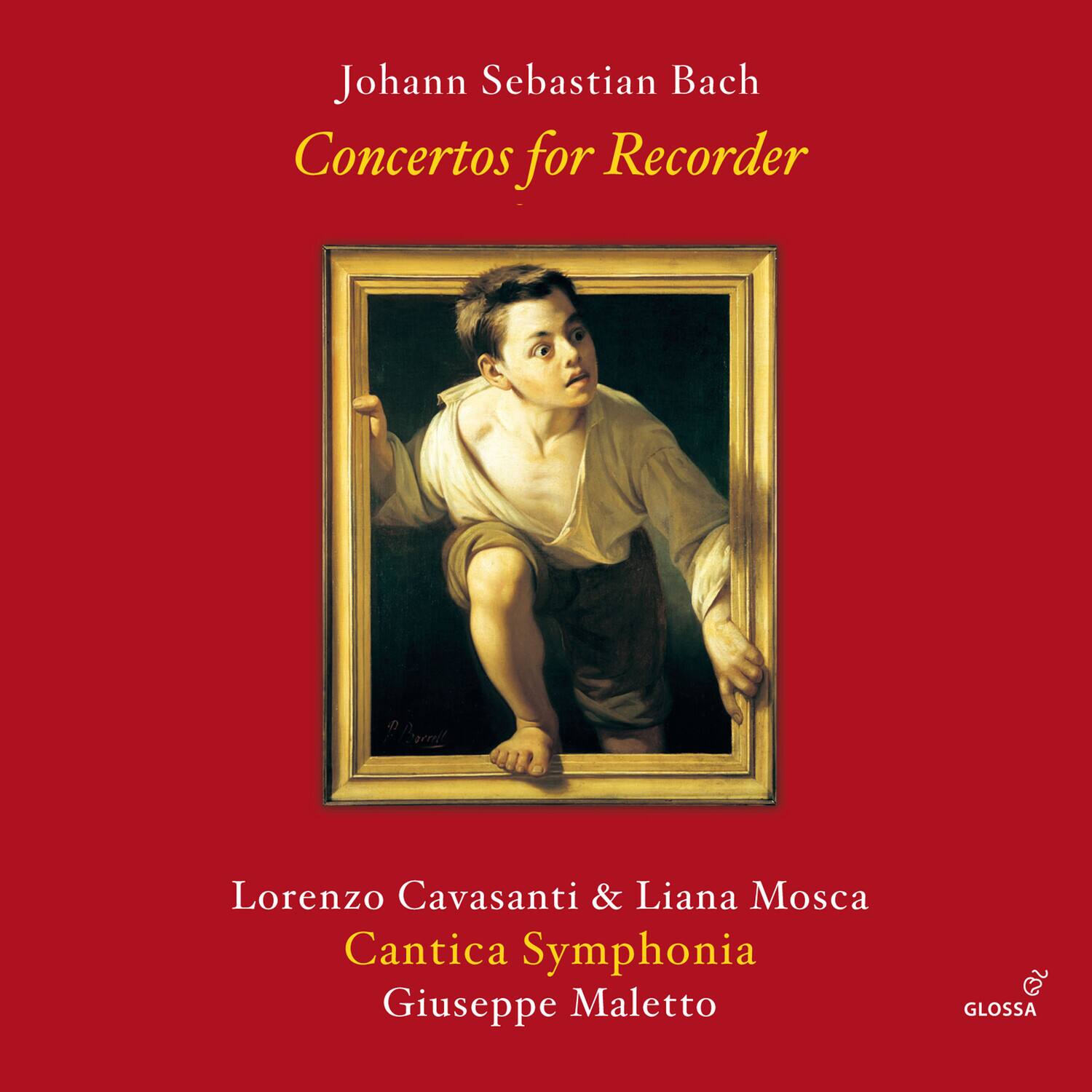 Johann Sebastian Bach  
Concertos for Recorder  

Lorenzo Cavasanti & Liana Mosca  
Cantica Symphonia  
Giuseppe Maletto  

GLOSSA