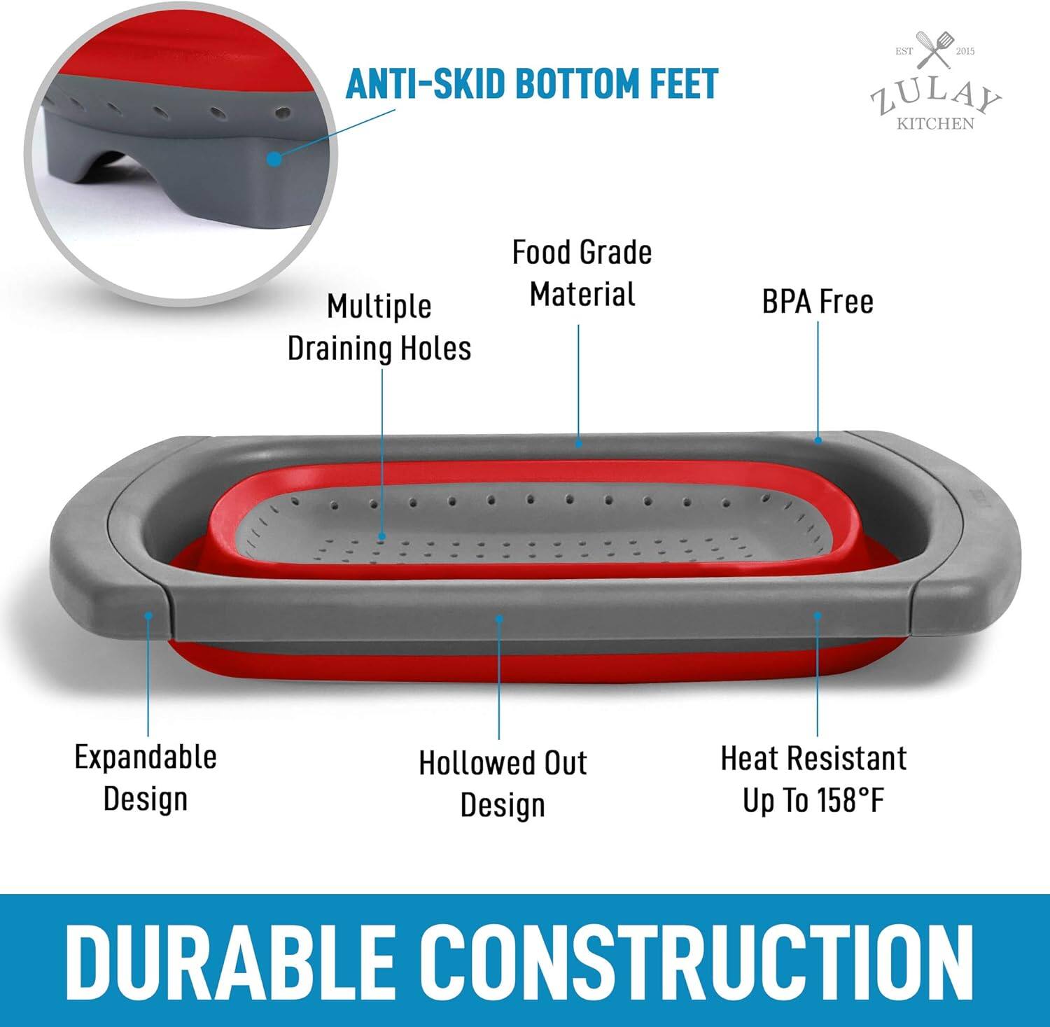 ANTI-SKID BOTTOM FEET

- Food Grade Material
- BPA Free
- Multiple Draining Holes
- Expandable Design
- Hollowed Out Design
- Heat Resistant Up To 158°F

DURABLE CONSTRUCTION
