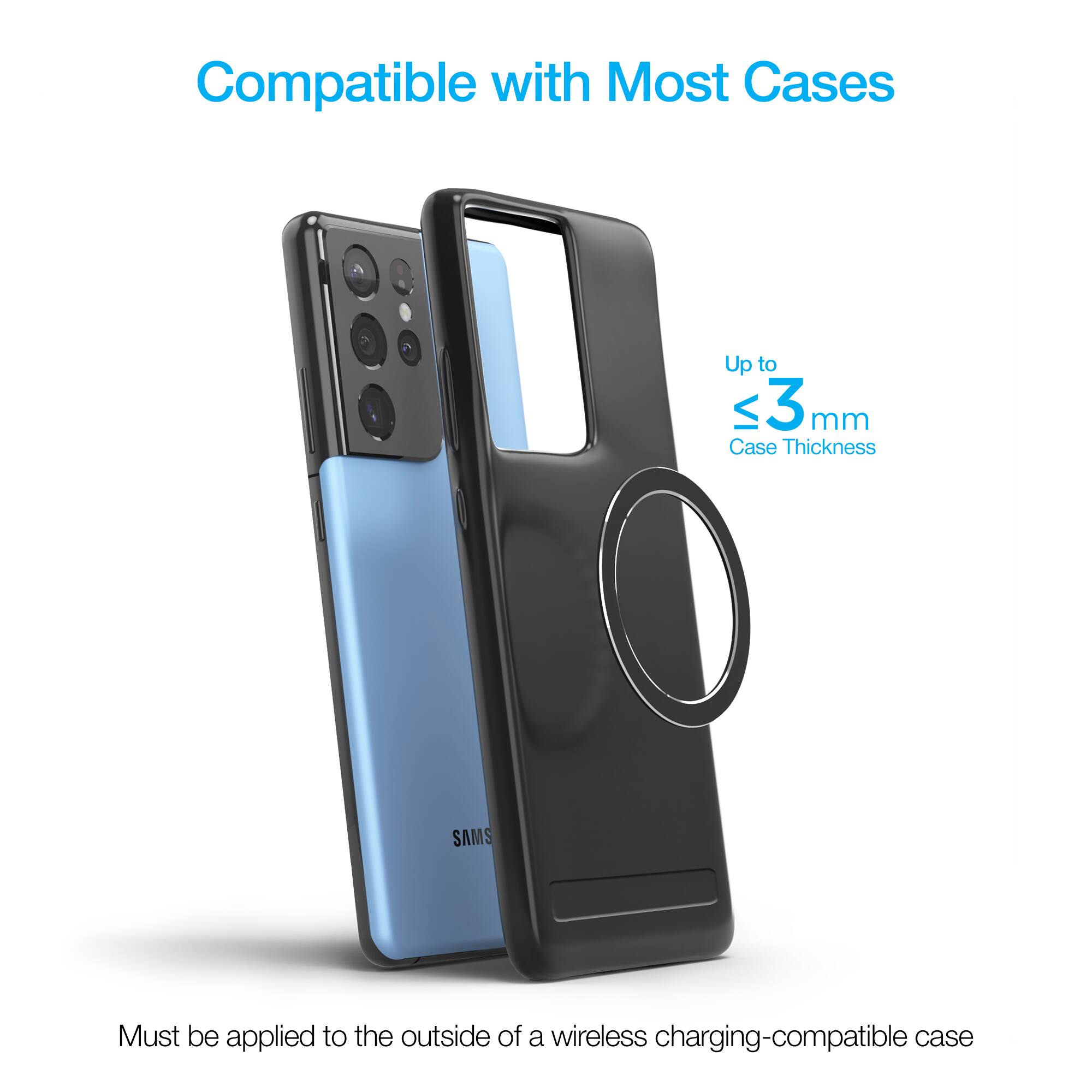 Compatible with Most Cases  
Up to ≤3 mm Case Thickness  
SAMS  
Must be applied to the outside of a wireless charging-compatible case