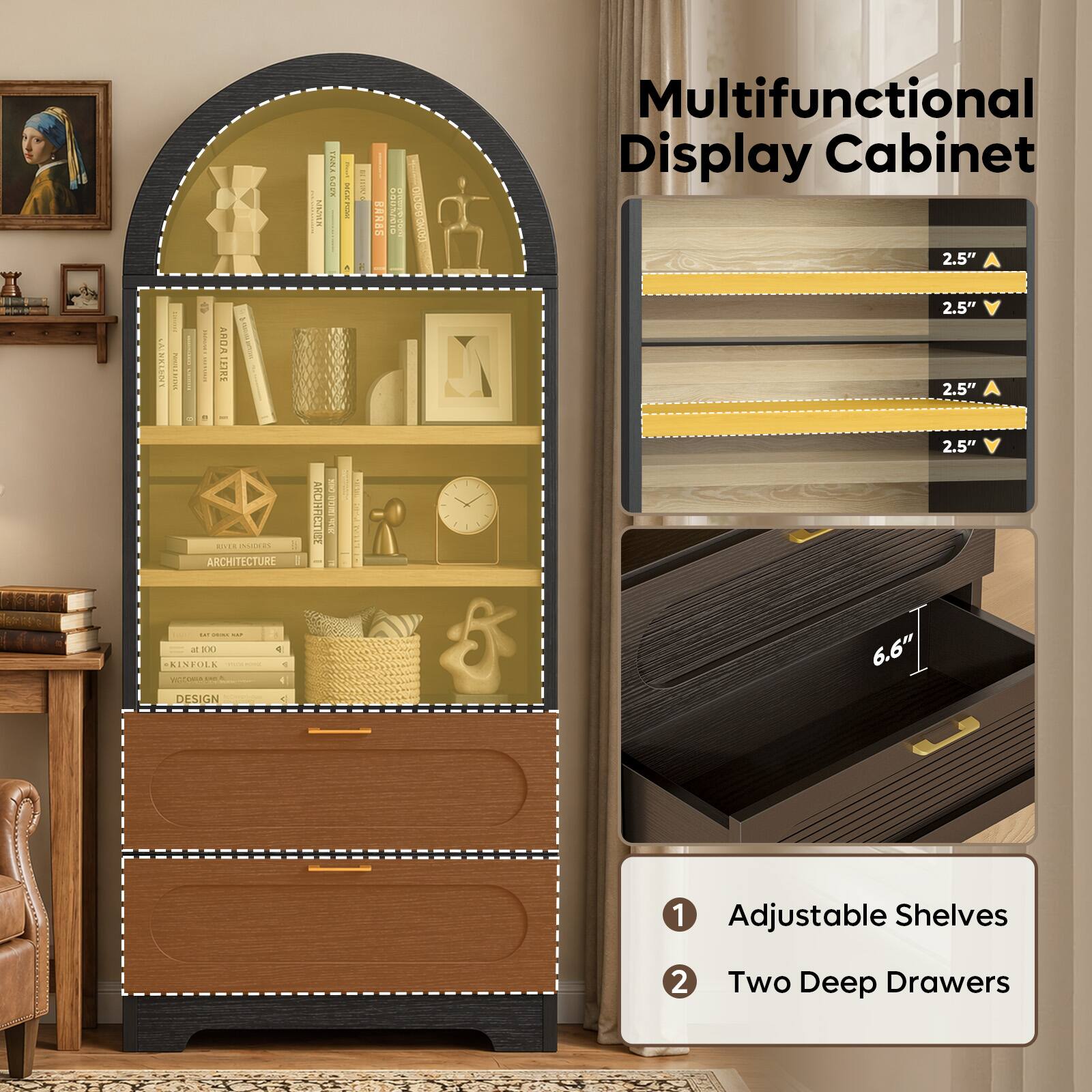 Multifunctional Display Cabinet

2.5" | 2.5" | 2.5" | 2.5" | 6.6"

1. Adjustable Shelves
2. Two Deep Drawers