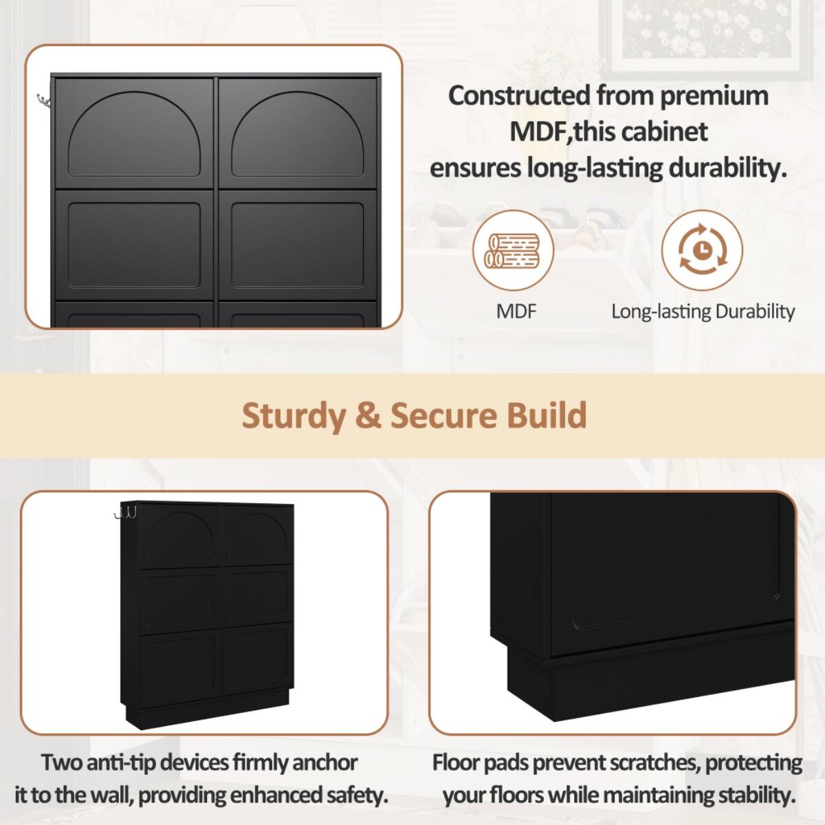 Constructed from premium MDF, this cabinet ensures long-lasting durability.

Sturdy & Secure Build

- Two anti-tip devices firmly anchor it to the wall, providing enhanced safety.
- Floor pads prevent scratches, protecting your floors while maintaining stability.